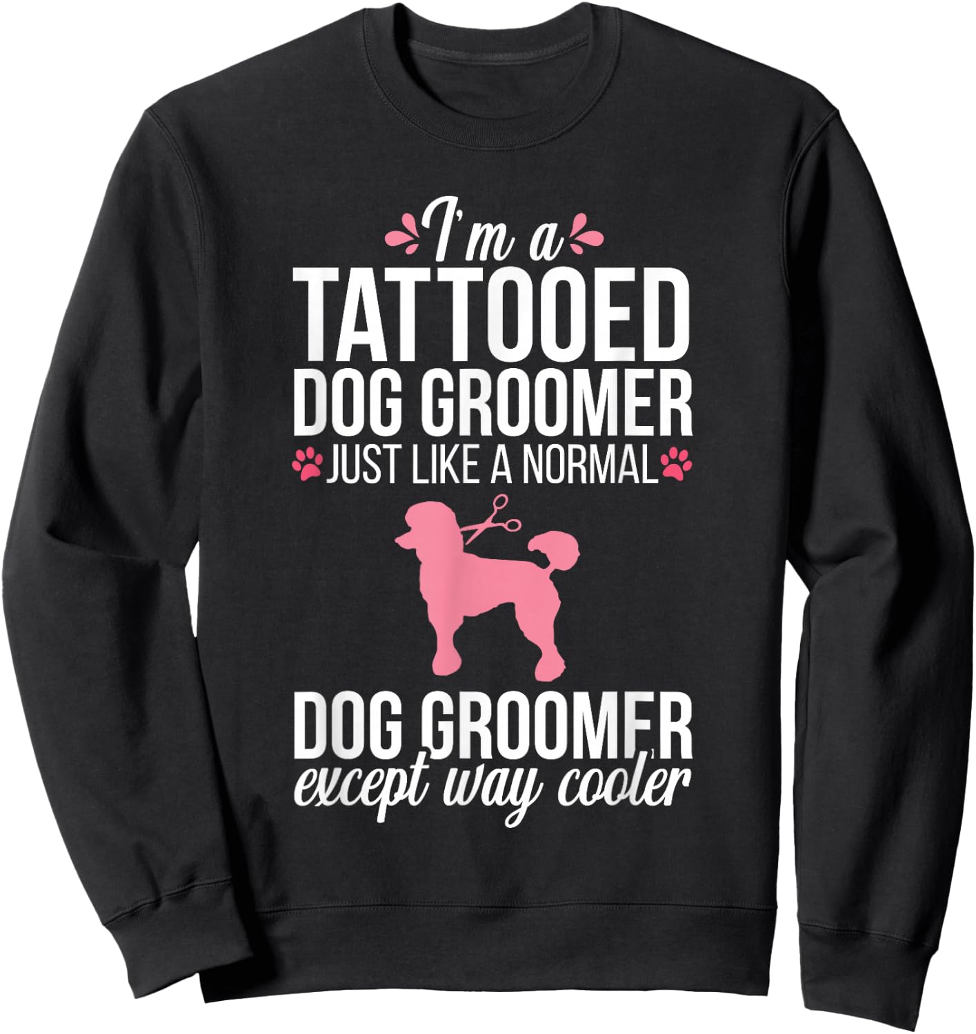 Dog Groomer Funny Tattooed Pet Grooming Puppy Care Sweatshirt - Sweatshirt | Black