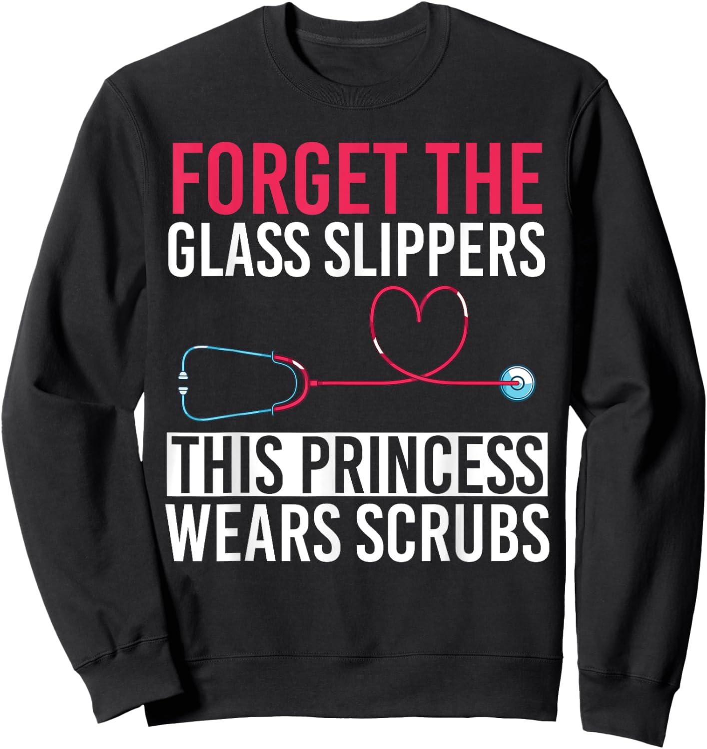 Forget The Glass Slippers This Princess Wears Scrubs Nurse Sweatshirt - Sweatshirt | Black