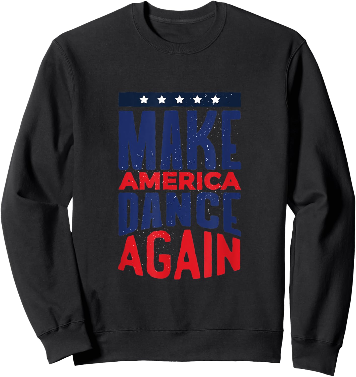 Make America Dance Again 4th of July Women Kids Men Sweatshirt - Sweatshirt | Black