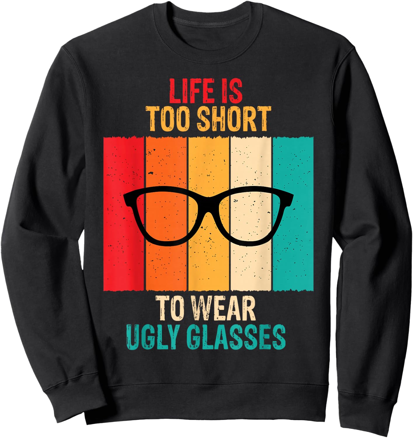 Life Is Too Short Funny Optometrist Optometry Optician Gift Sweatshirt - Sweatshirt | Black
