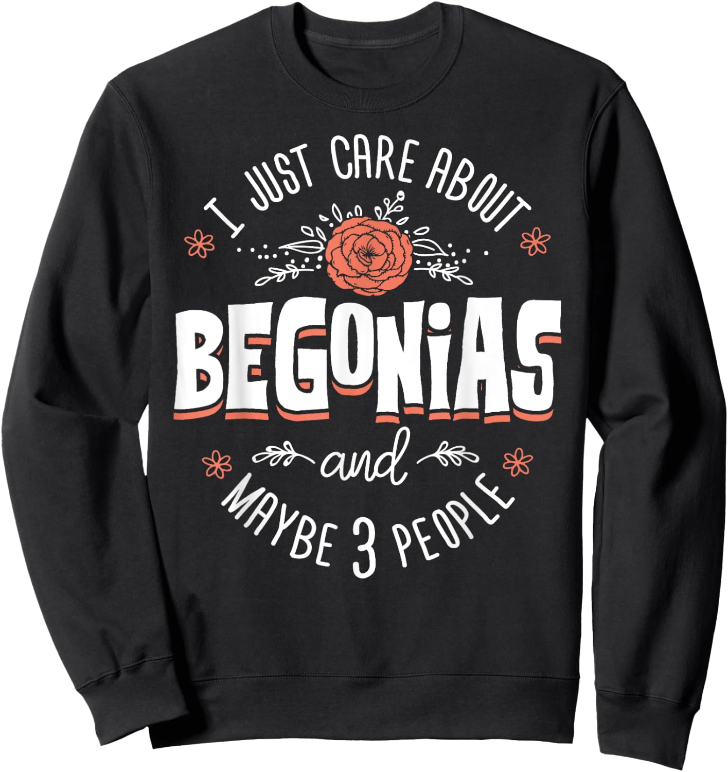 Begonias Flower - I Just Care About Begonias Sweatshirt - Sweatshirt | Black