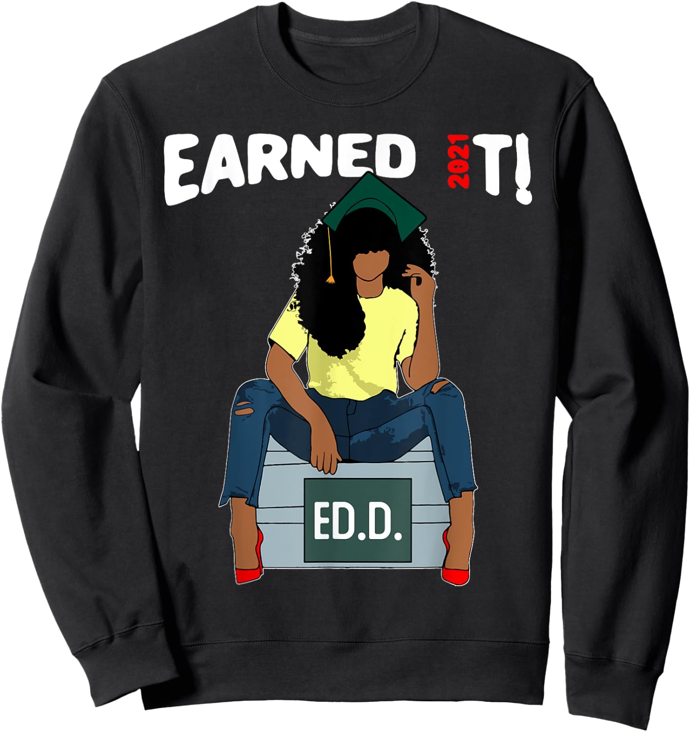 Earned It Doctor Of Education Ed.D. Doctorate Black Grad Sweatshirt - Sweatshirt | Black