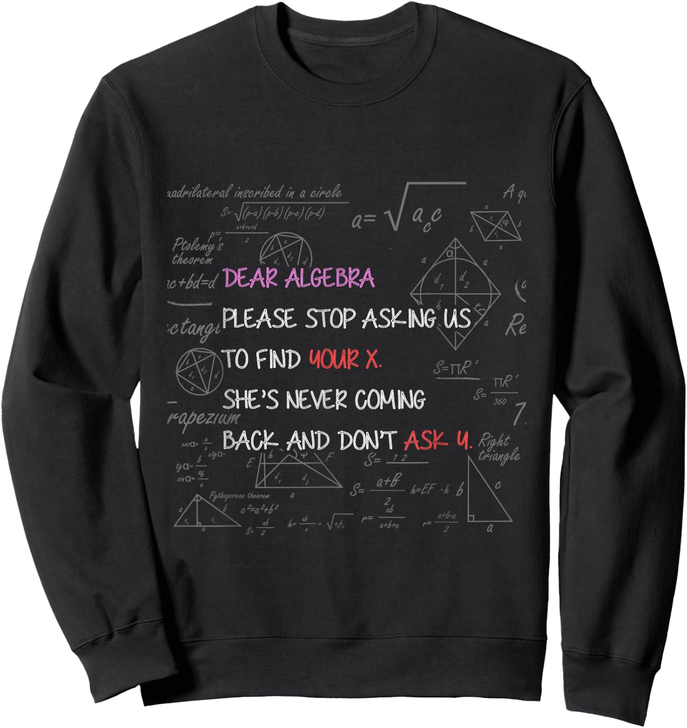 Dear Algebra Stop Asking Us to Find Your X Math Sweatshirt - Sweatshirt | Black