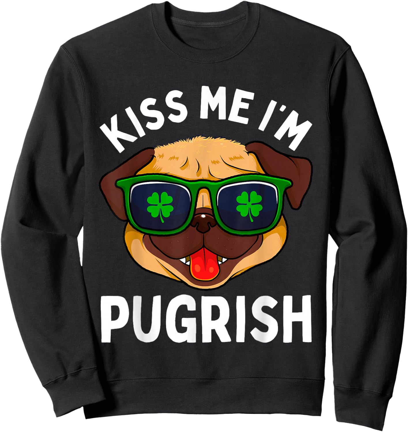 Pug St Patricks Day Dogs Irish Dog Lover Kiss Me Im Pugrish Men Women Kids Sweatshirt - Sweatshirt | Black