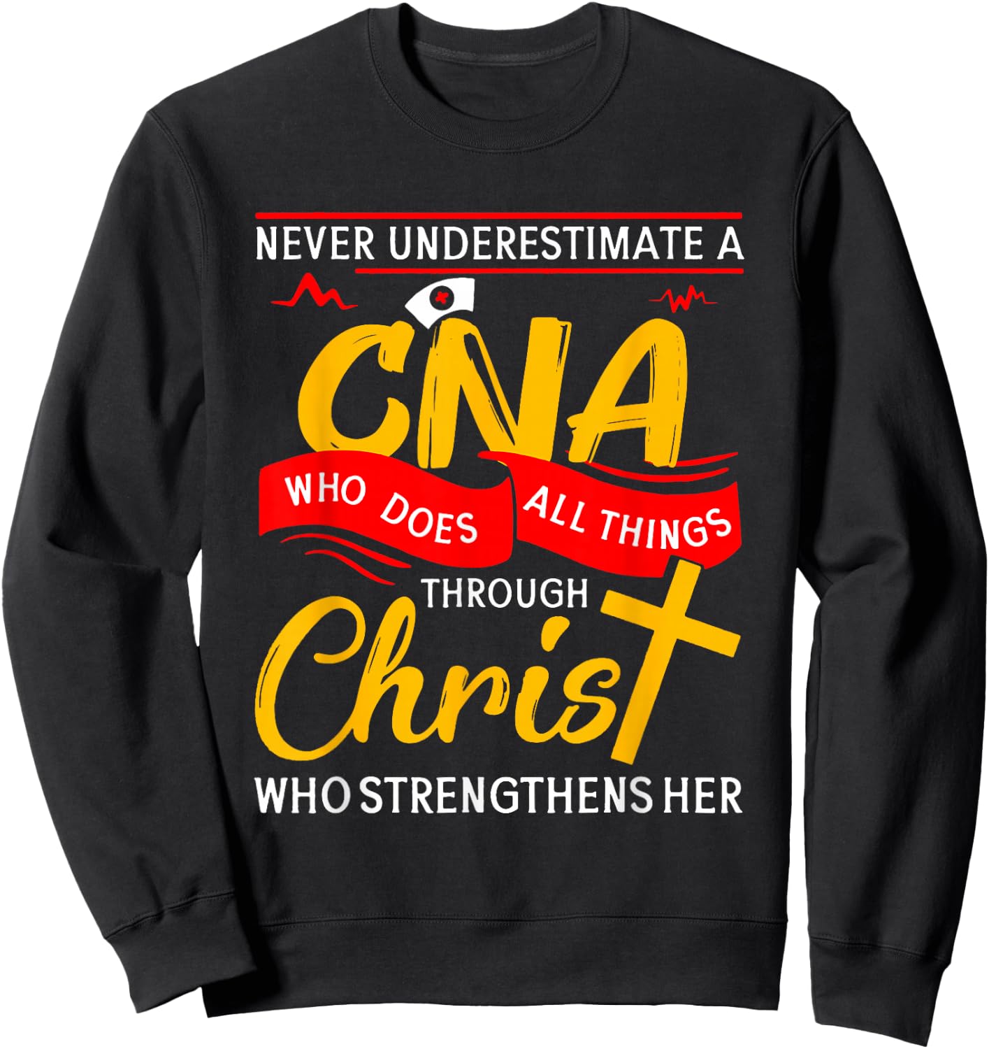 Never Underestimate A CNA Who Does All Things Through Christ Sweatshirt - Sweatshirt | Black