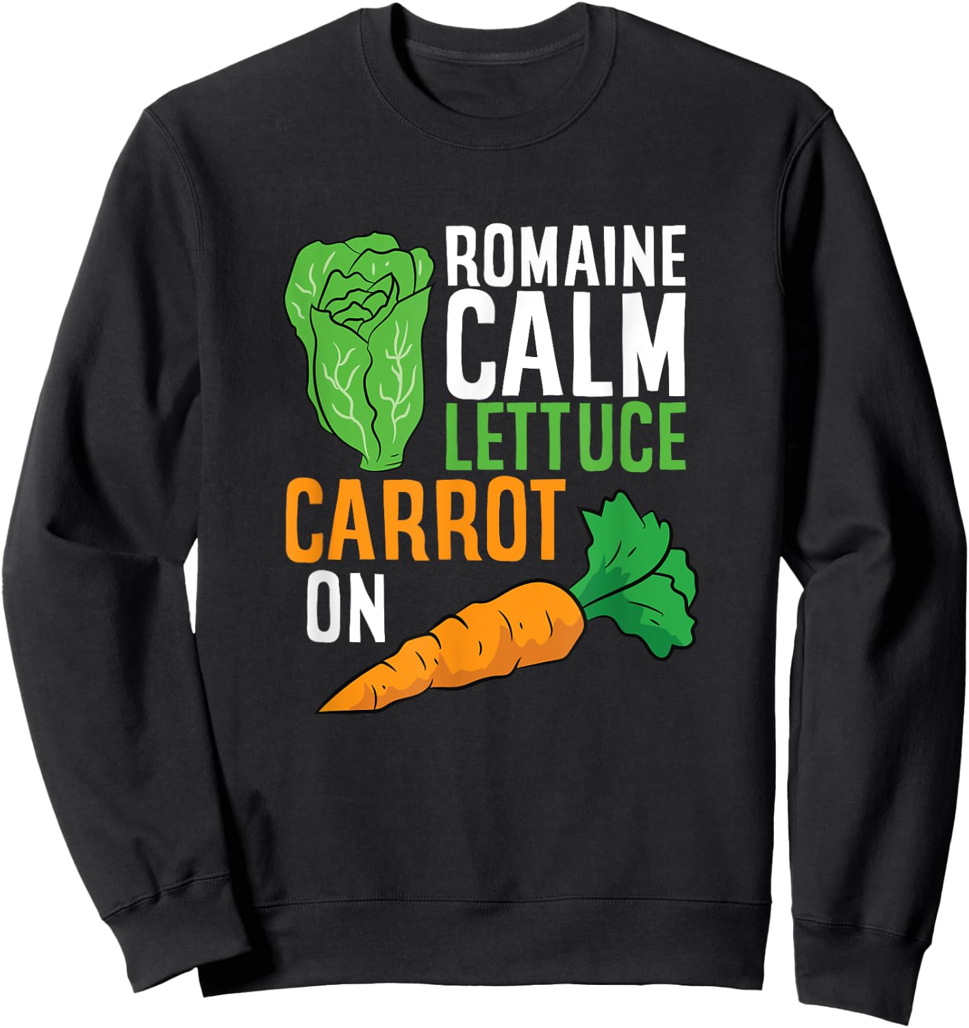 Funny Romaine Calm Lettuce Carrot On Sweatshirt - Sweatshirt | Black