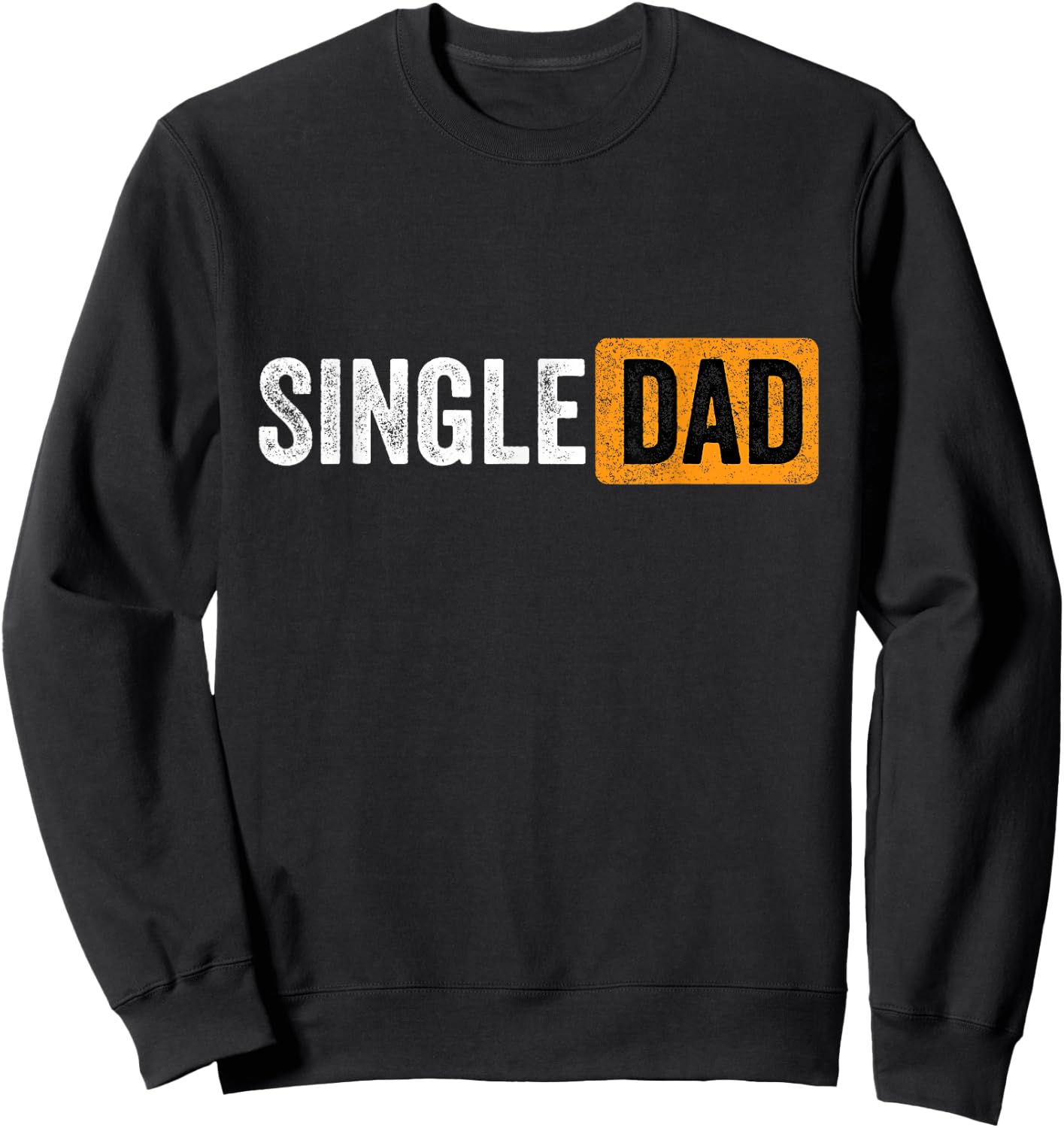 Best Gift Single Parent 2021 Single Dad Sweatshirt - Sweatshirt | Black