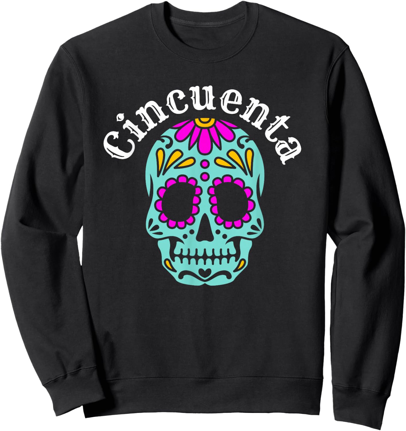Cincuenta Spanish 50th Birthday bday party sugar skeleton Sweatshirt - Sweatshirt | Black