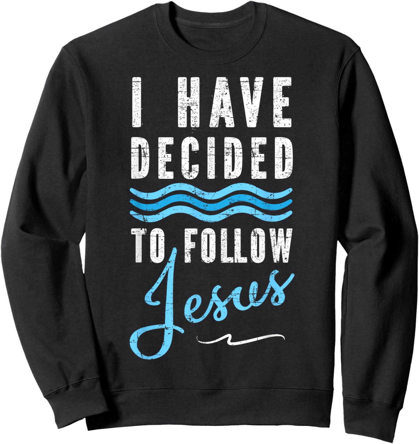 I Have Decided To Follow Jesus Baptism Babtized Sweatshirt - Sweatshirt | Black