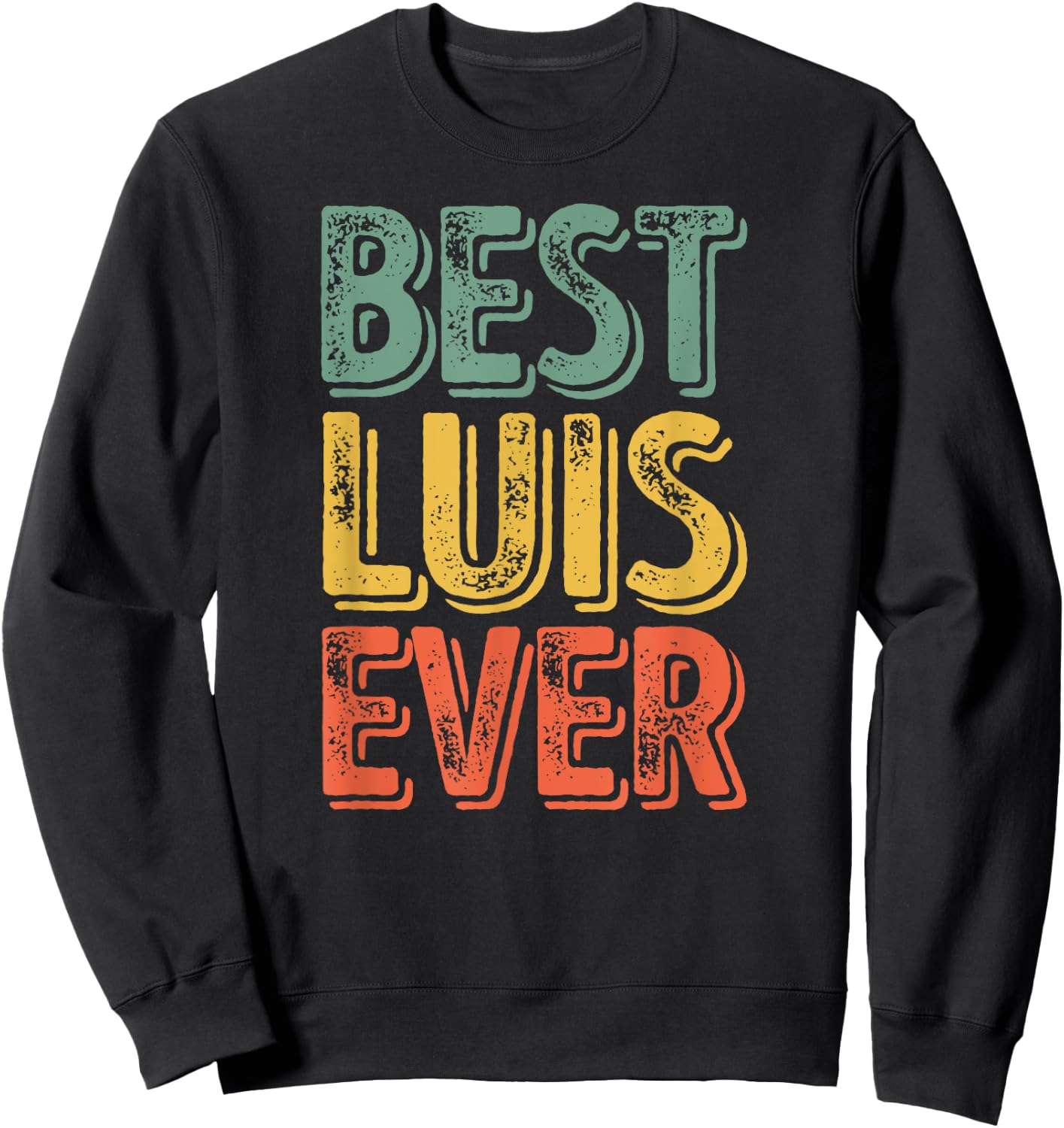 Best Luis Ever Shirt Funny Personalized First Name Luis Sweatshirt - Sweatshirt | Black