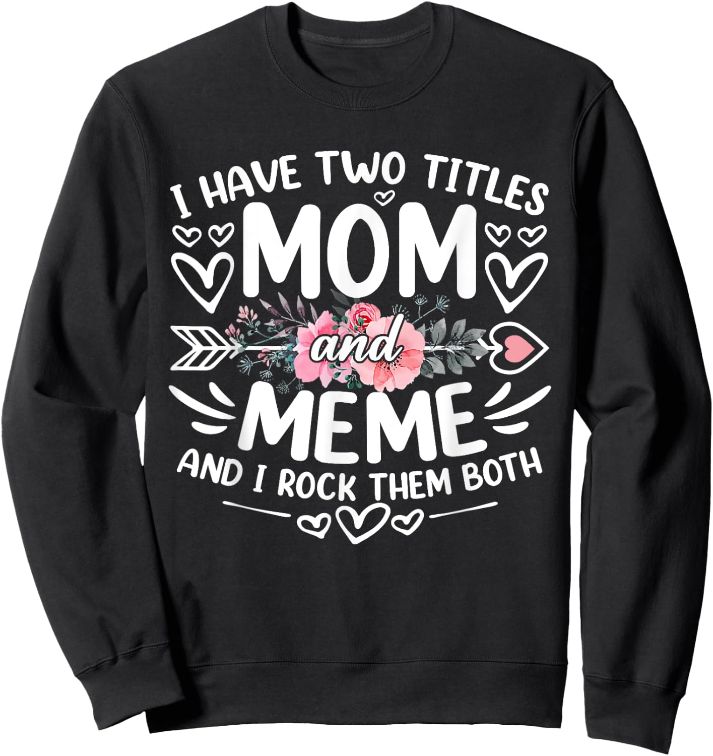 I Have Two Titles Mom And Meme Funny Grandma Mother's Day Sweatshirt - Sweatshirt | Black