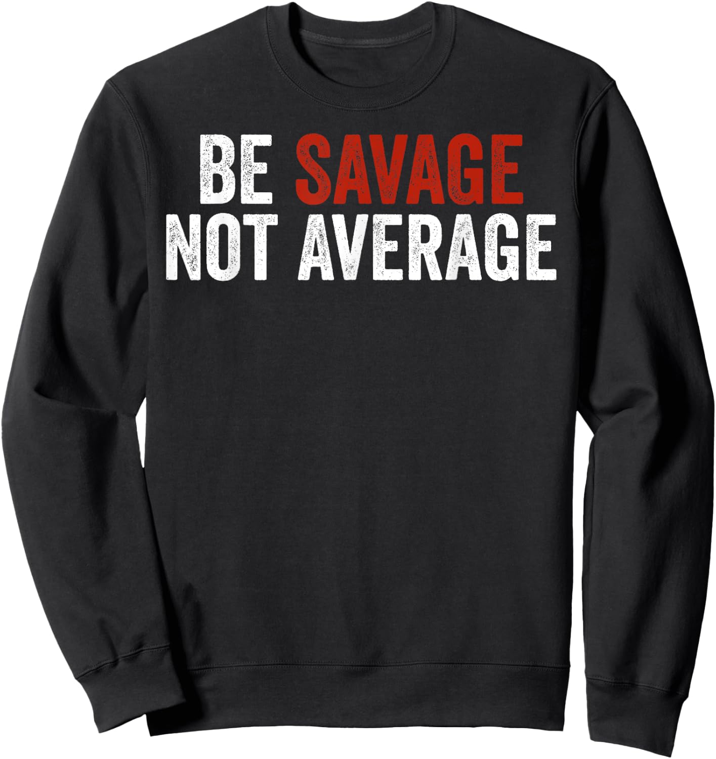 Be Savage Not Average Shirt - Be Savage Not Average Sweatshirt - Sweatshirt | Black