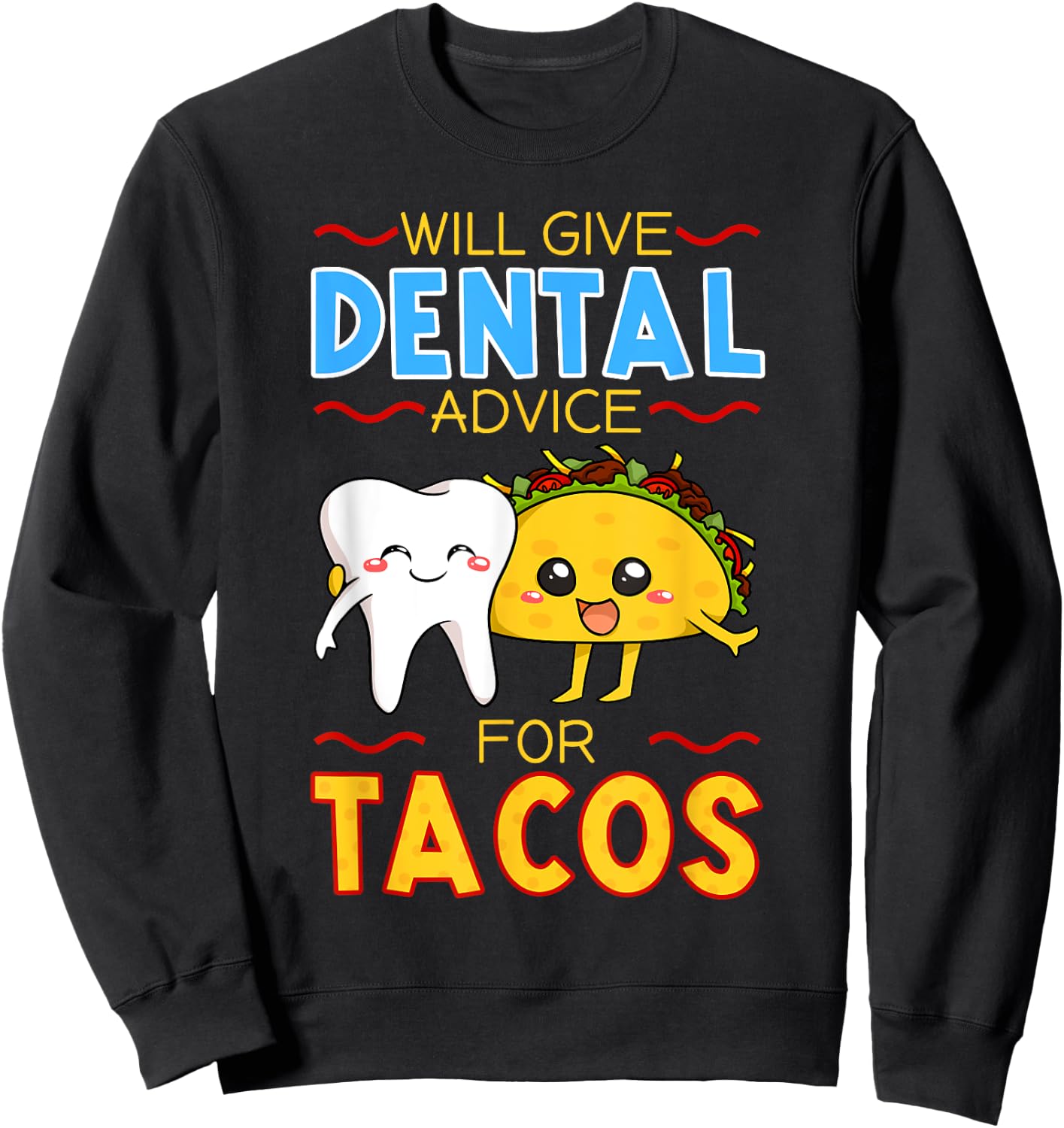 Will Give Dental Advice For Tacos Dentist Cinco De Mayo Gift Sweatshirt - Sweatshirt | Black