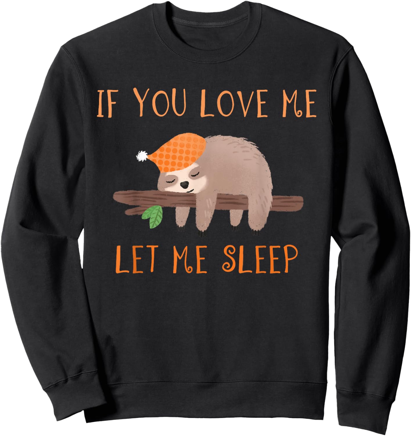 If You Love Me Let Me Sleep Shirt Sloth Sweatshirt - Sweatshirt | Black
