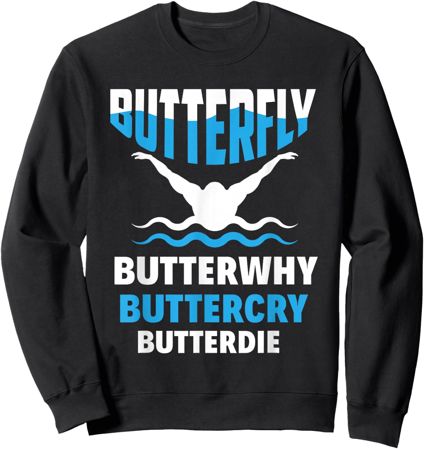 Butterfly Butterwhy Buttercry Funny Swimming Swimmer Sweatshirt - Sweatshirt | Black