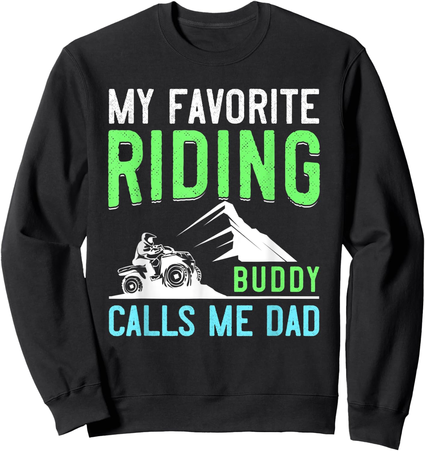 4 Wheeling Gift Dad ATV Quad Fathers Day My Riding Buddy Sweatshirt - Sweatshirt | Black
