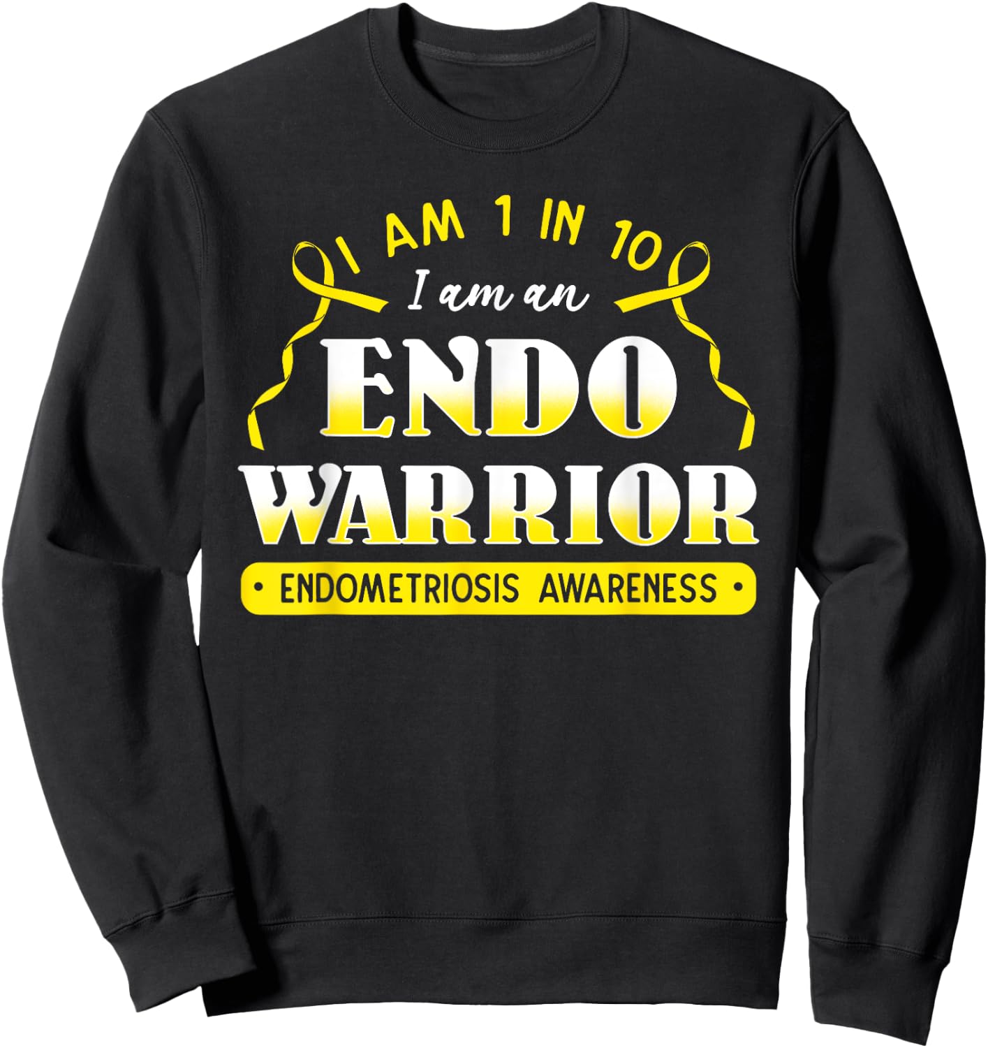 I Am 1 In 10 I Am An Endo Warrior Endometriosis Awareness Sweatshirt - Sweatshirt | Black