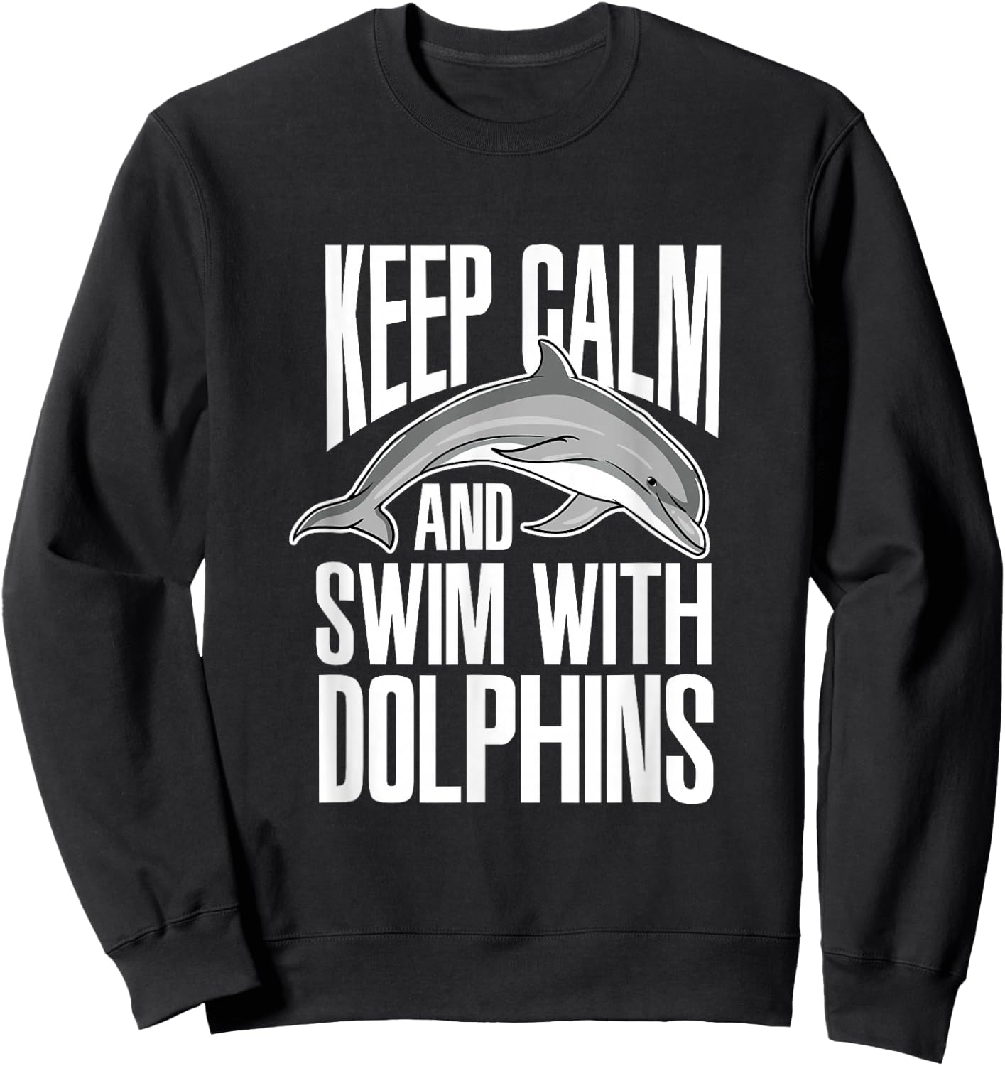 Keep Calm And Swim With Dolphins Cute Dolphin Sweatshirt - Sweatshirt | Black