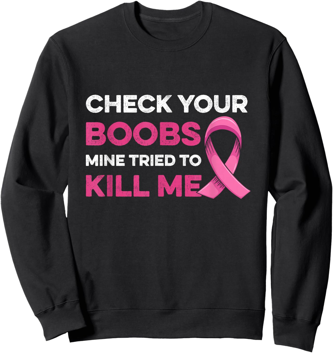 Check Your Boobs Mine Tried to Kill Me Breast Cancer Design Sweatshirt - Sweatshirt | Black