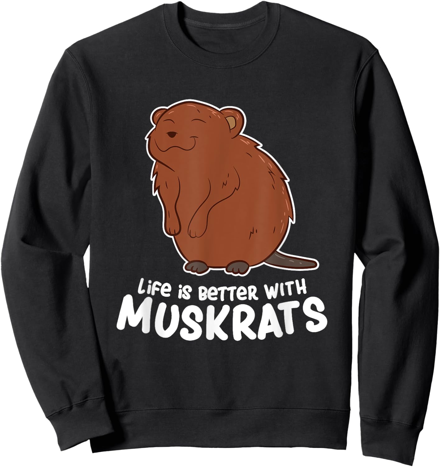 Life Is Better With a Muskrat Funny Love Muskrats Sweatshirt - Sweatshirt | Black