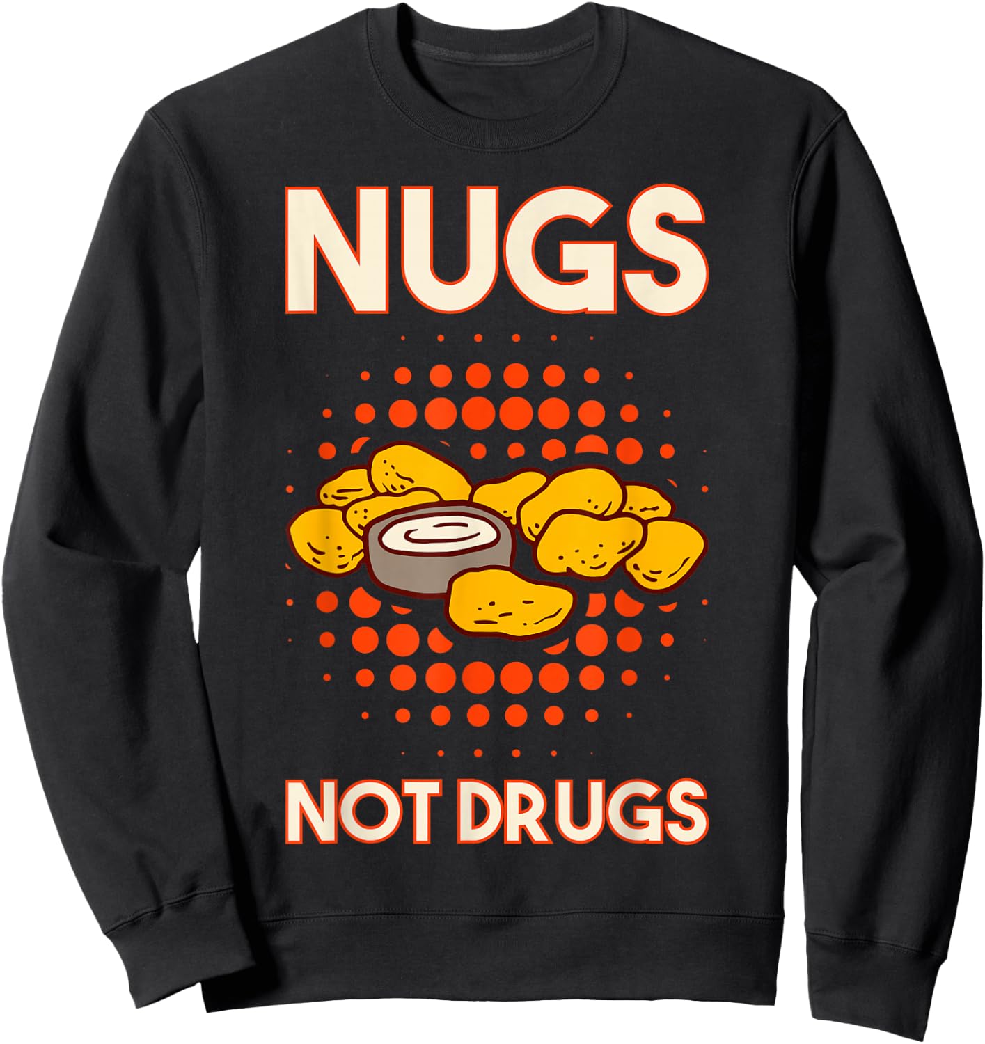Nugs Not Drugs Nuggets Snack Deep Fry Chicken Top Fast Food Sweatshirt - Sweatshirt | Black