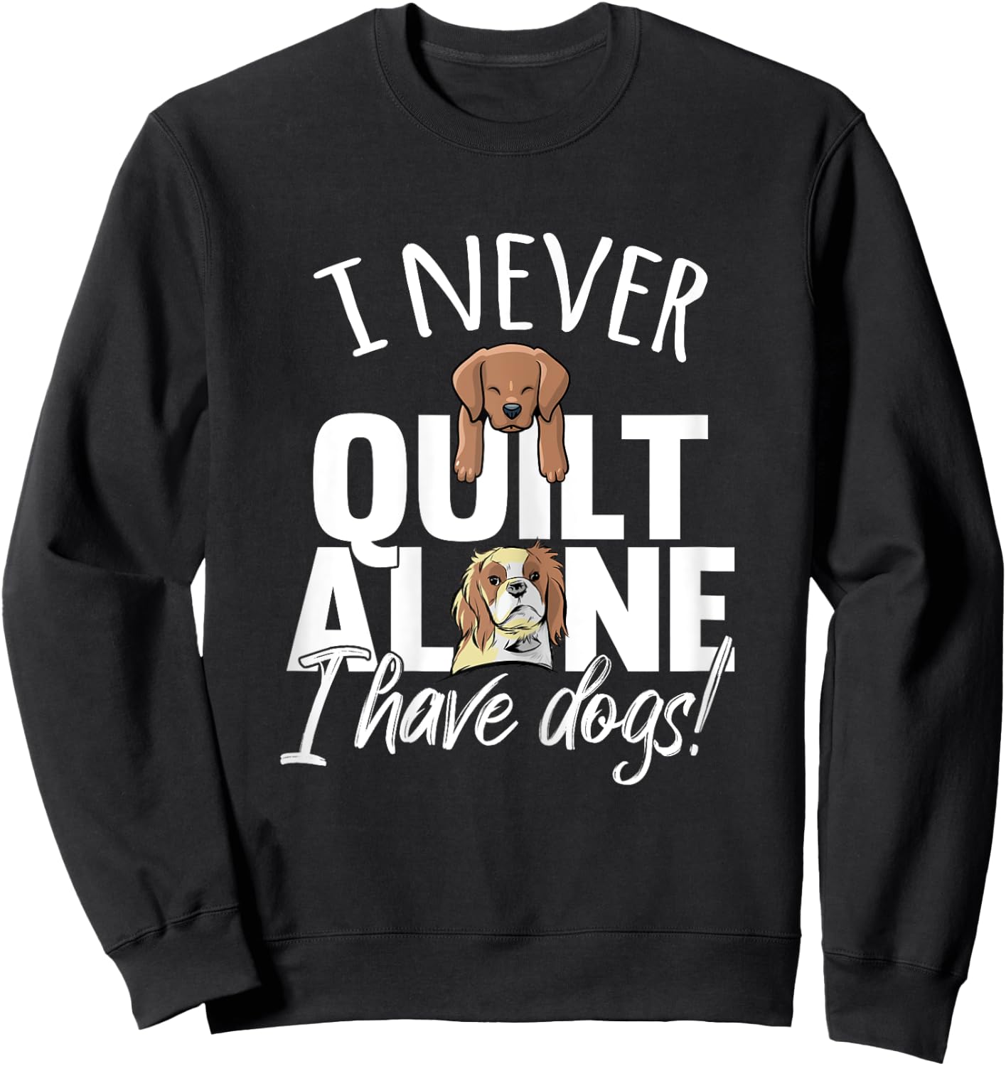 I Never Quilt Alone I Have Dogs Quilters Dog Lover Sew Gift Women Sweatshirt - Sweatshirt | Black