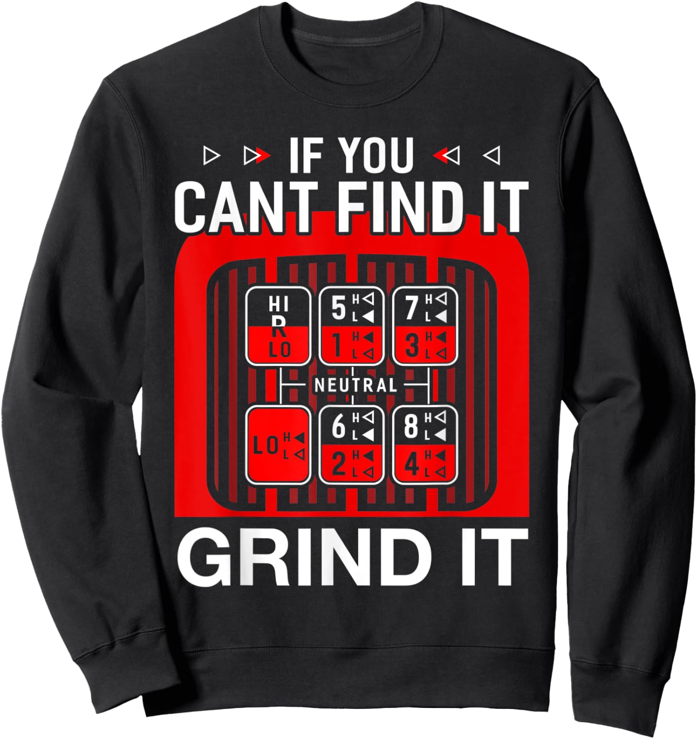 If You Cant Find It Grind it Shirt Funny Trucker Sweatshirt - Sweatshirt | Black