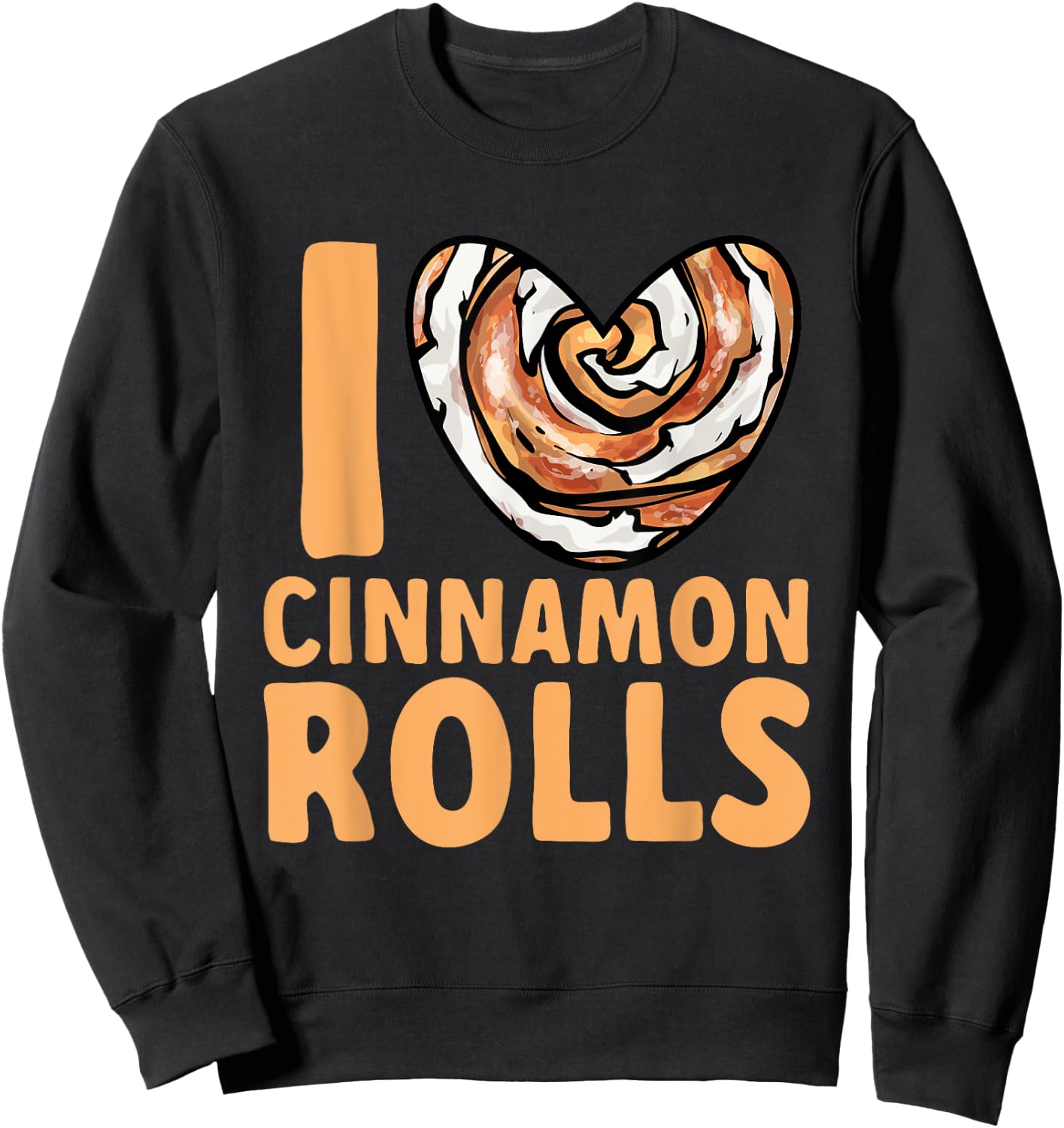 Cinnamon Roll I Love Cinnamon Rolls Sweatshirt - Sweatshirt | Black