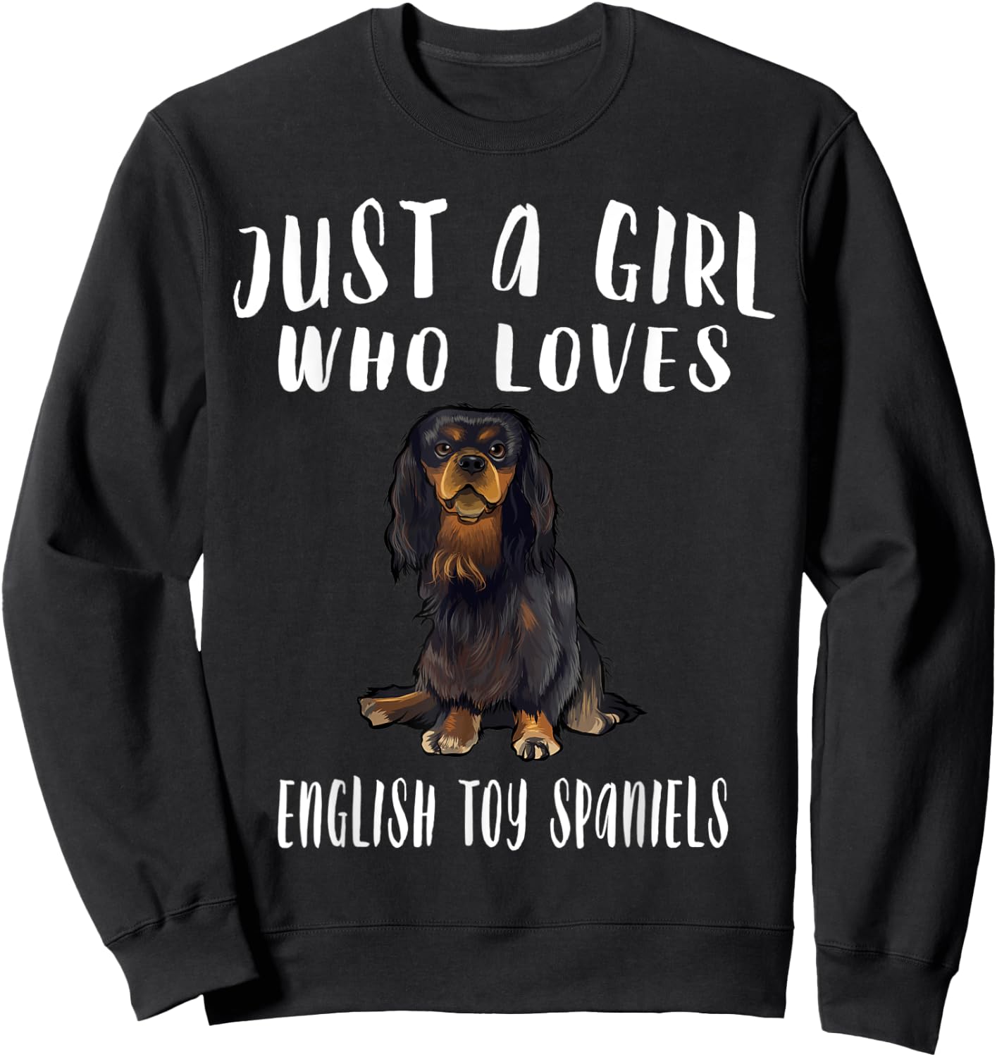 Im Just A Girl Who Loves English Toy Spaniels Dog Lover Gift Sweatshirt - Sweatshirt | Black