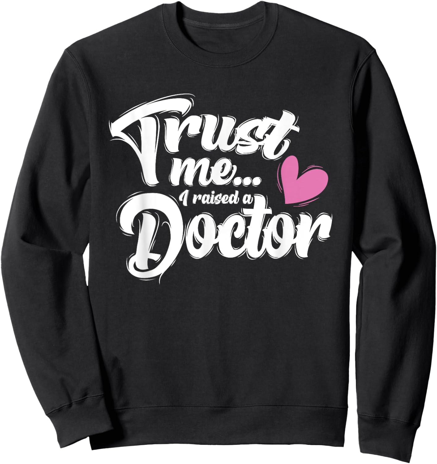 I Raised a Doctor - Mothers Day - Mom of Doctor Sweatshirt - Sweatshirt | Black