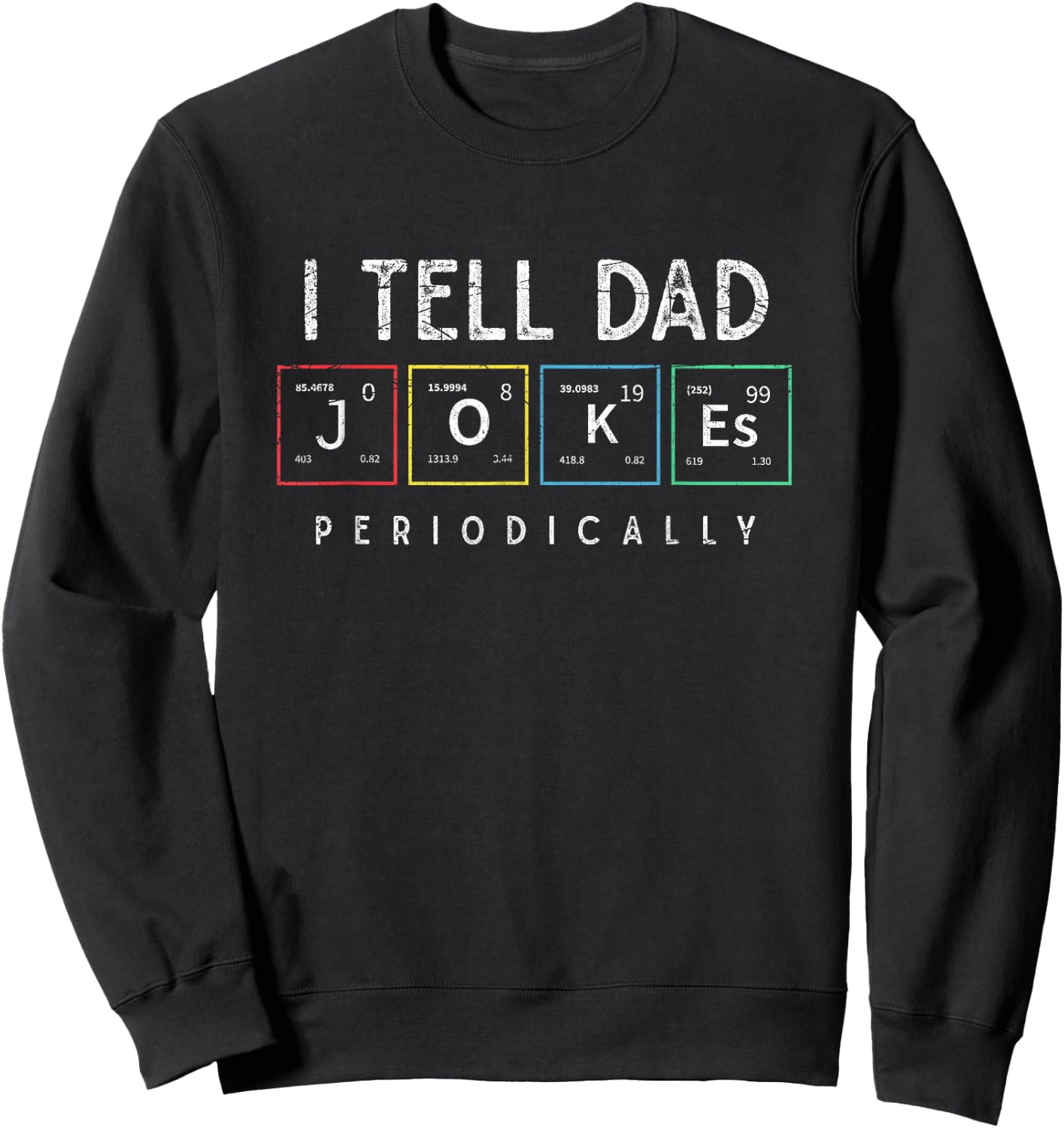 I Tell Dad Jokes Periodically Punny Fathers Day Dad Jokes Sweatshirt - Sweatshirt | Black