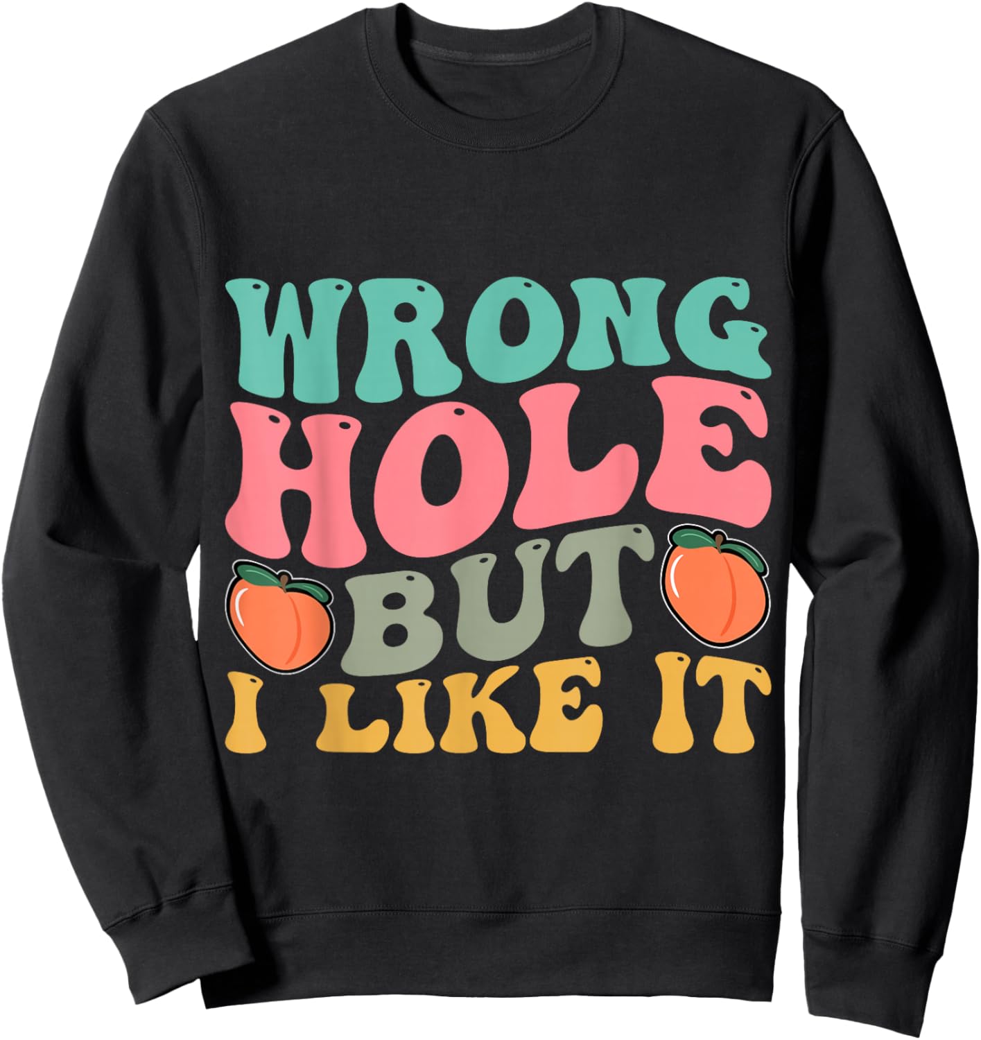 Inappropriate Wrong Hole But I Like It Adult Jokes Sweatshirt - Sweatshirt | Black