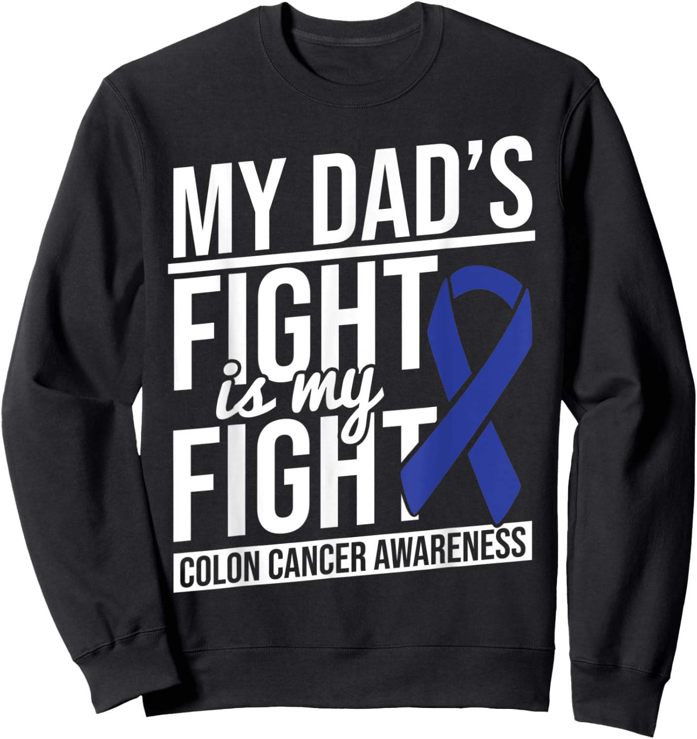 Dad's Fight My Fight Colon Cancer Colon Cancer Awareness Sweatshirt - Sweatshirt | Black