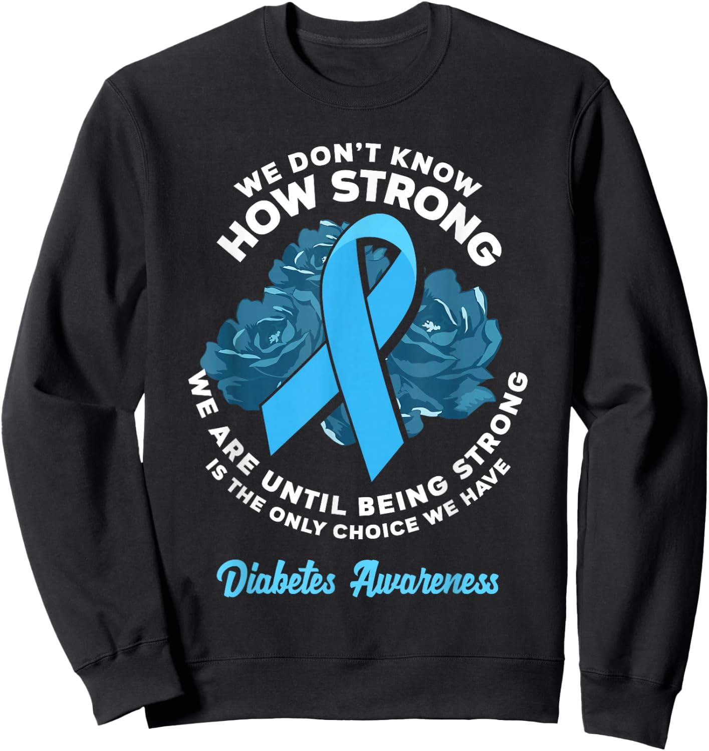 Being Strong Is The Only Choice T1D Diabetes Awareness Sweatshirt - Sweatshirt | Black