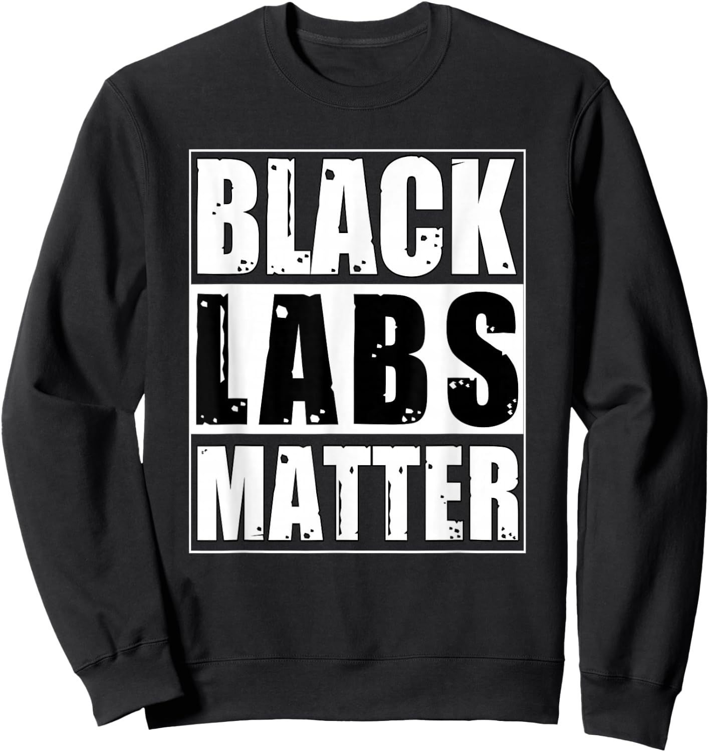 Black Labs Matter Funny Labrador Dog Lover Humor Women Kids Sweatshirt - Sweatshirt | Black