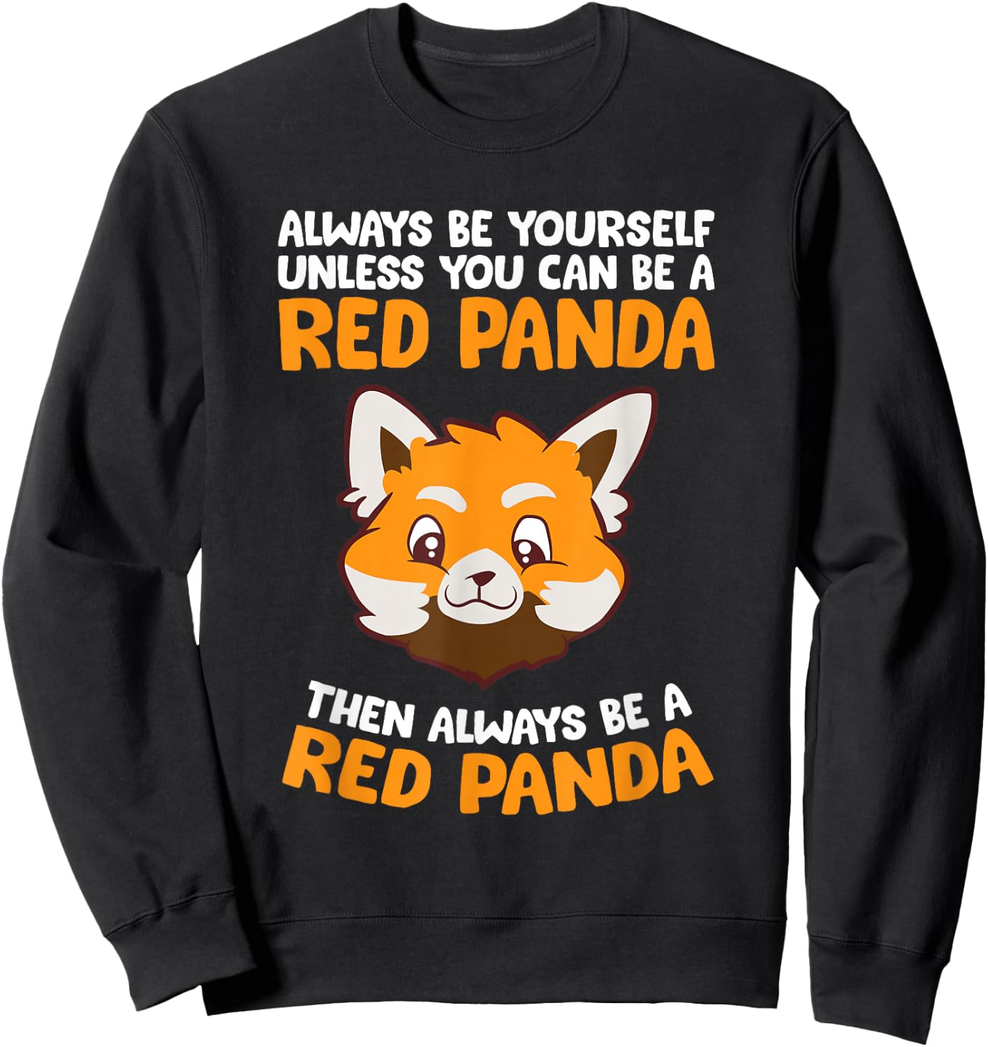 Always Be Yourself Unless You Can Be A Red Panda Sweatshirt - Sweatshirt | Black