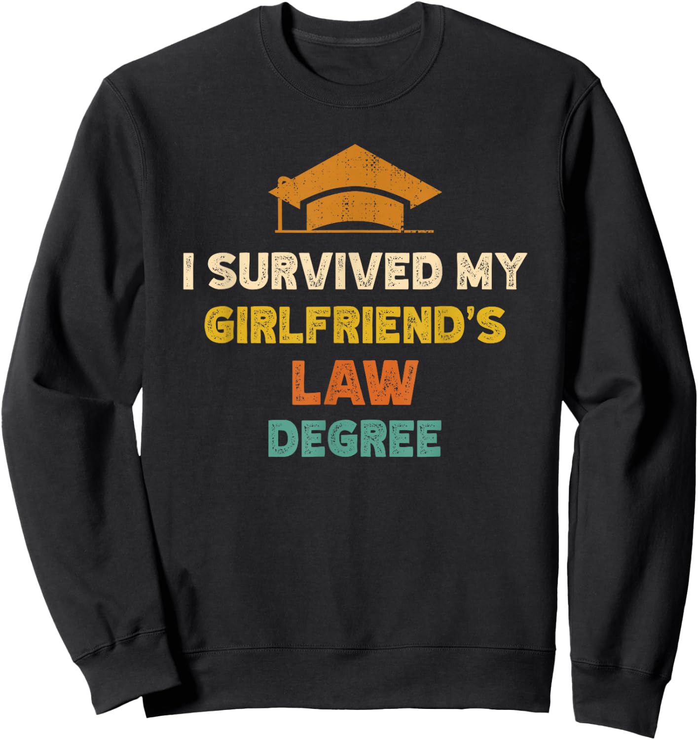 I Survived My Girlfriends Law Degree Funny Graduation Sweatshirt - Sweatshirt | Black