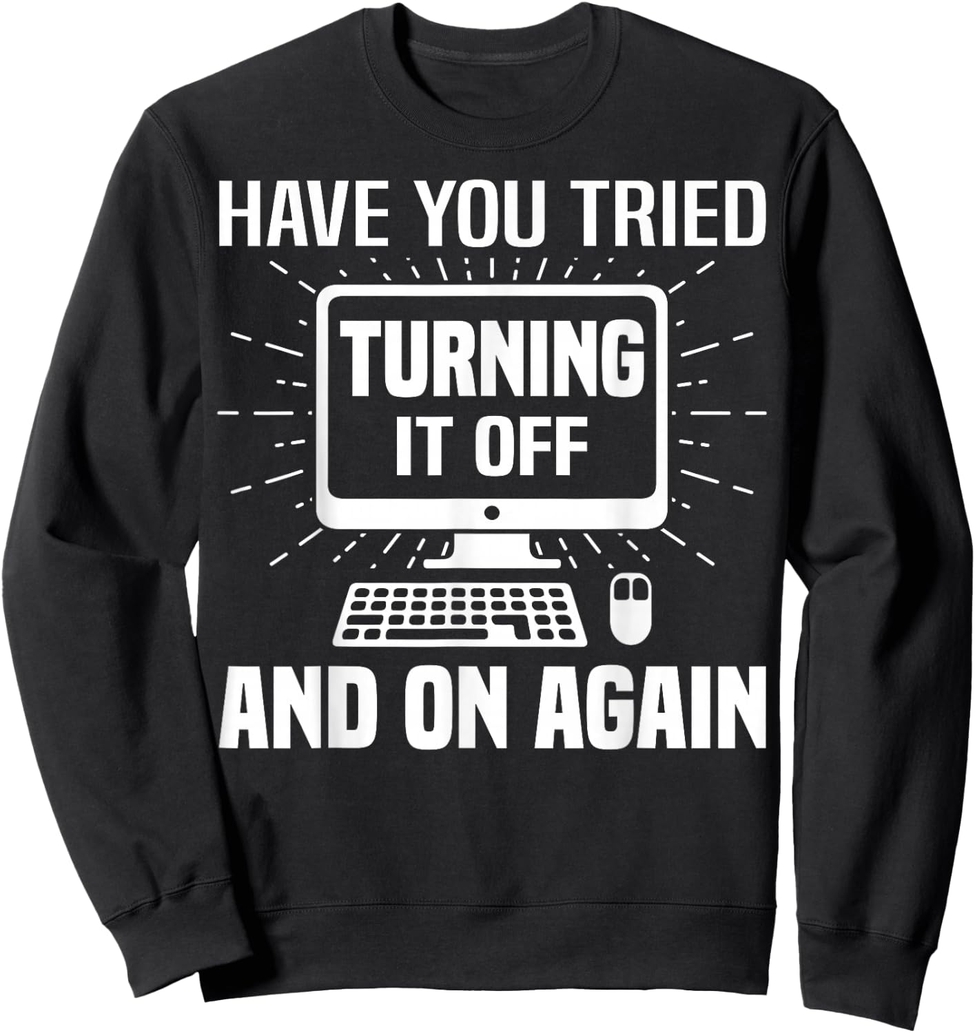 Have You Tried Turning it Off and On Again IT Tech Support Sweatshirt - Sweatshirt | Black