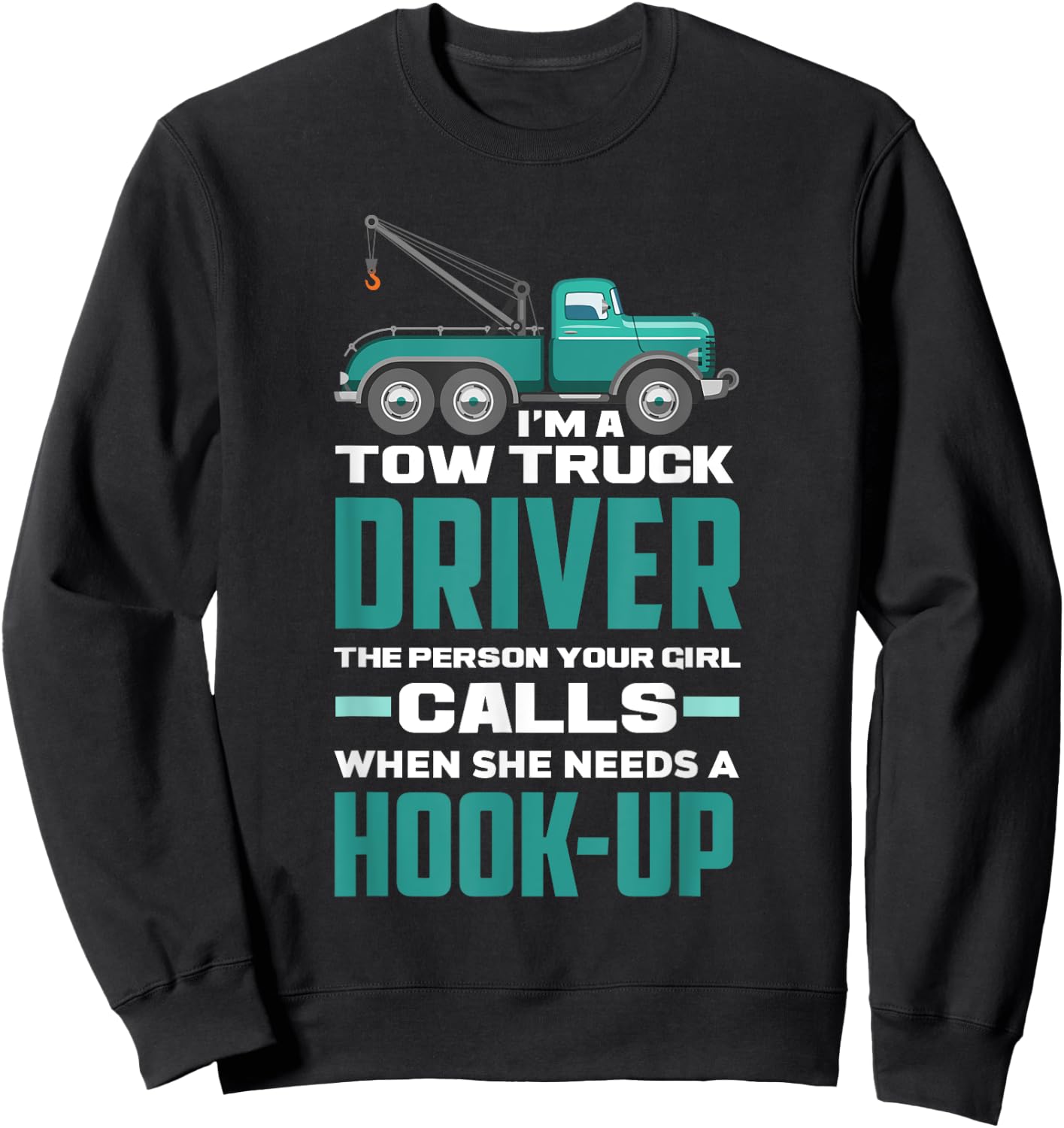 Funny Sarcastic Tow Truck Operator Tow Truck Driver Sweatshirt - Sweatshirt | Black