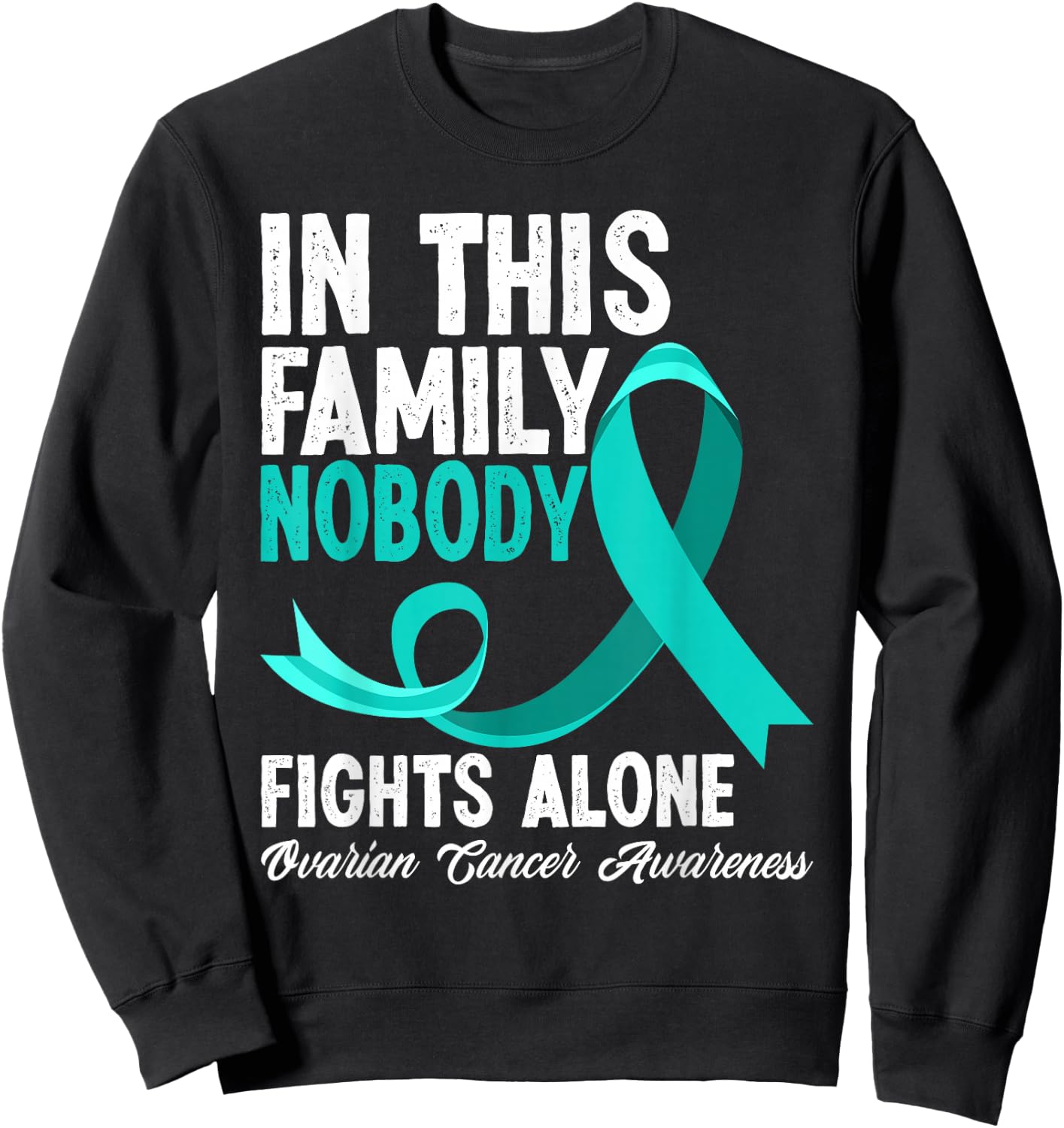 In This Family Nobody Fights Alone Ovarian Cancer Awareness Sweatshirt - Sweatshirt | Black