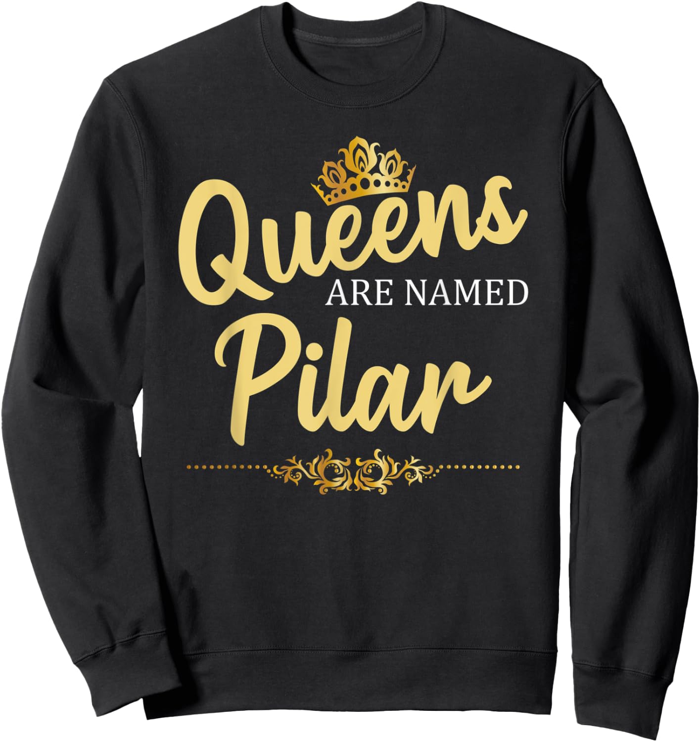 Queens Are Named PILAR Personalized Funny Birthday Gift Sweatshirt - Sweatshirt | Black