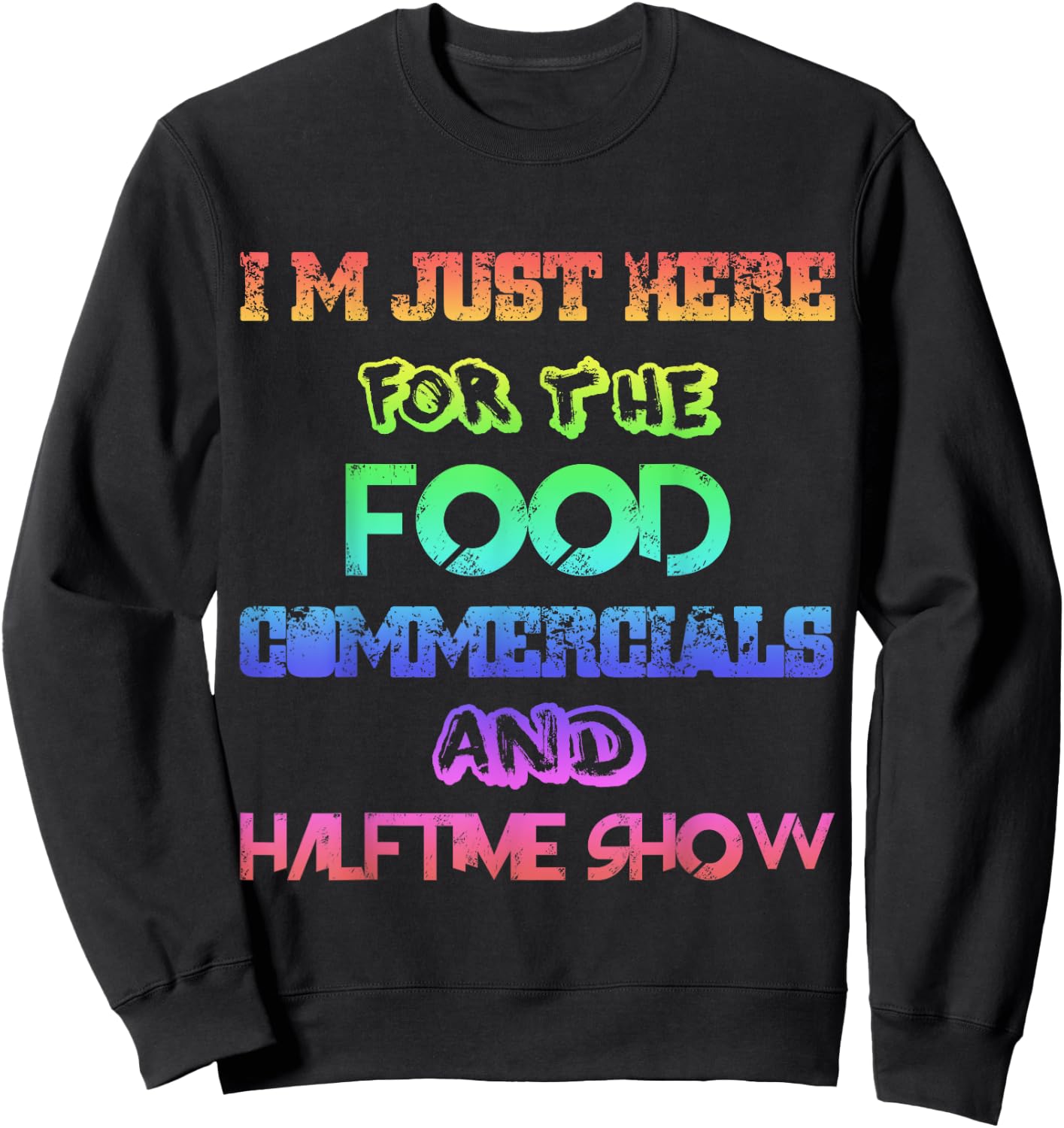 I'm Just Here for the Food Commercials & Halftime Show Color Sweatshirt - Sweatshirt | Black