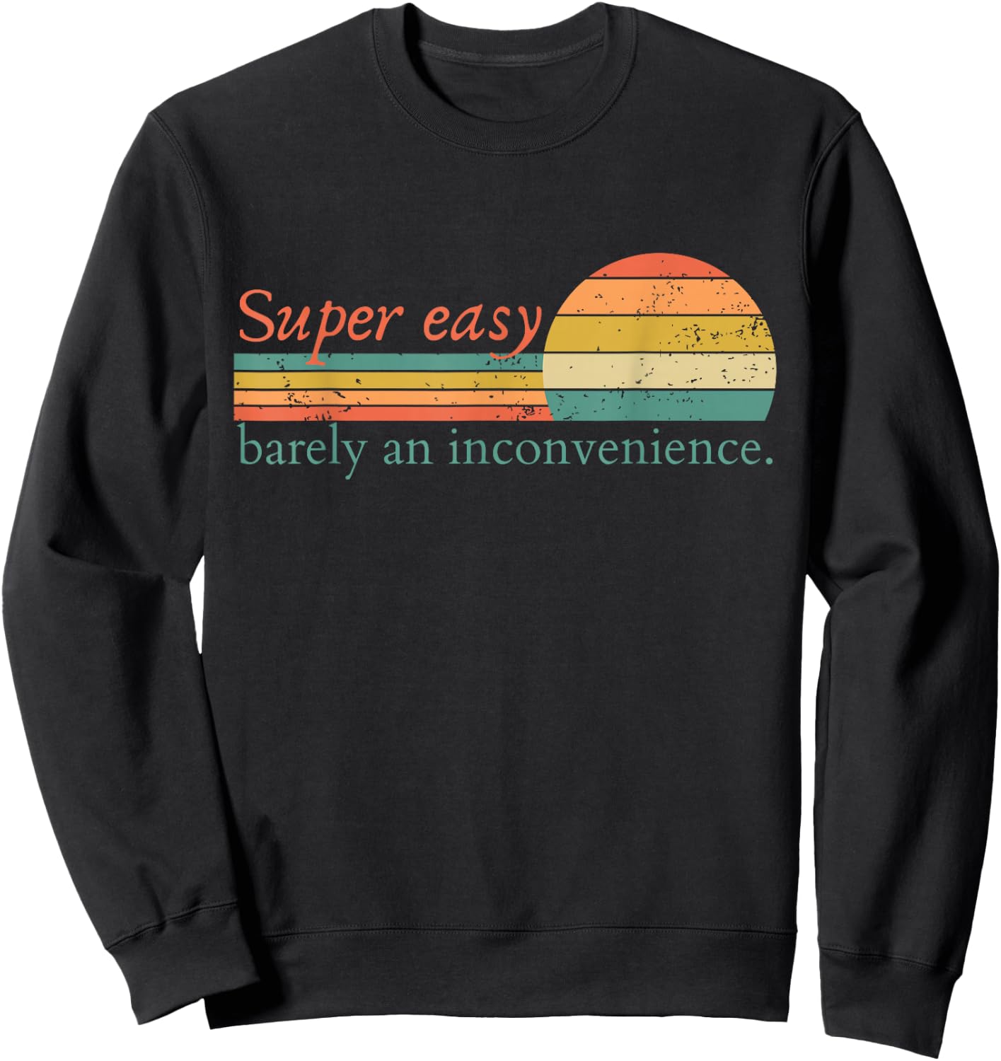 Super Easy Barely An Inconvenience Funny Movie Rant Sweatshirt - Sweatshirt | Black