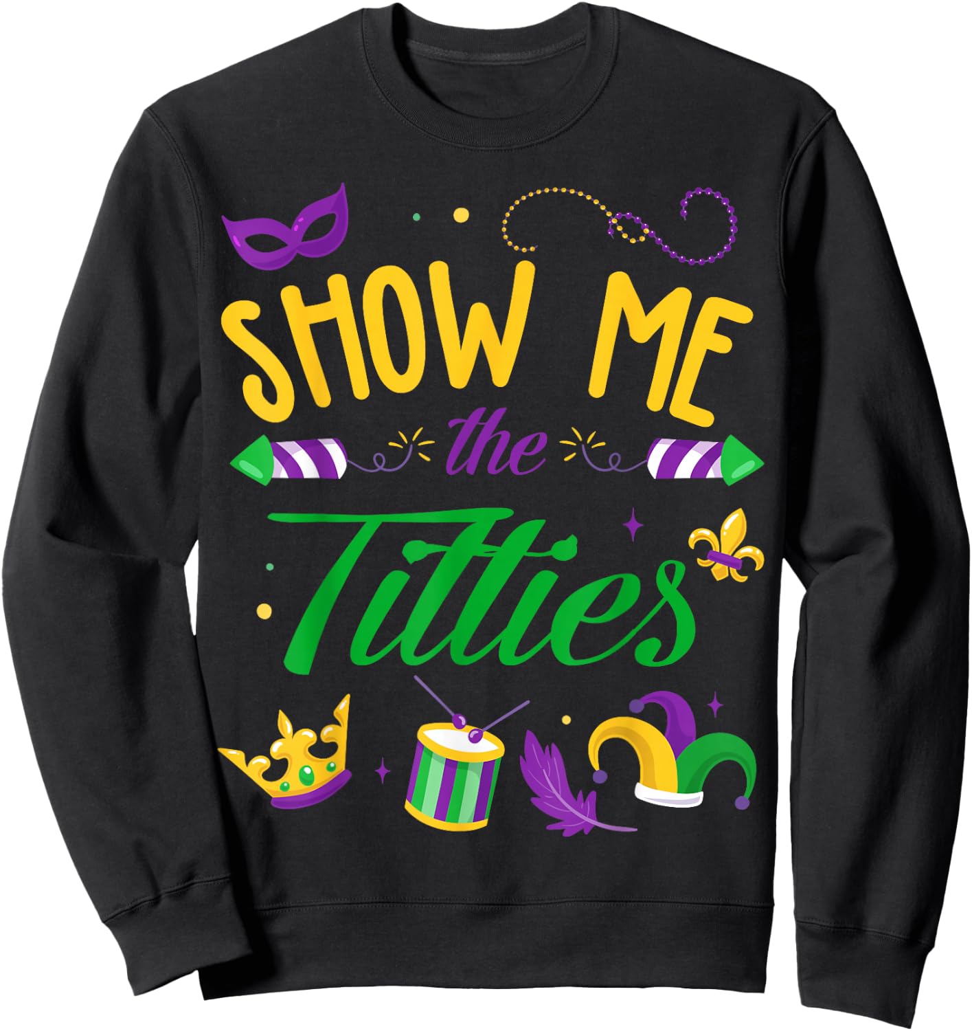 Show Me The Titties Funny Mardi Gras Gift Sweatshirt - Sweatshirt | Black