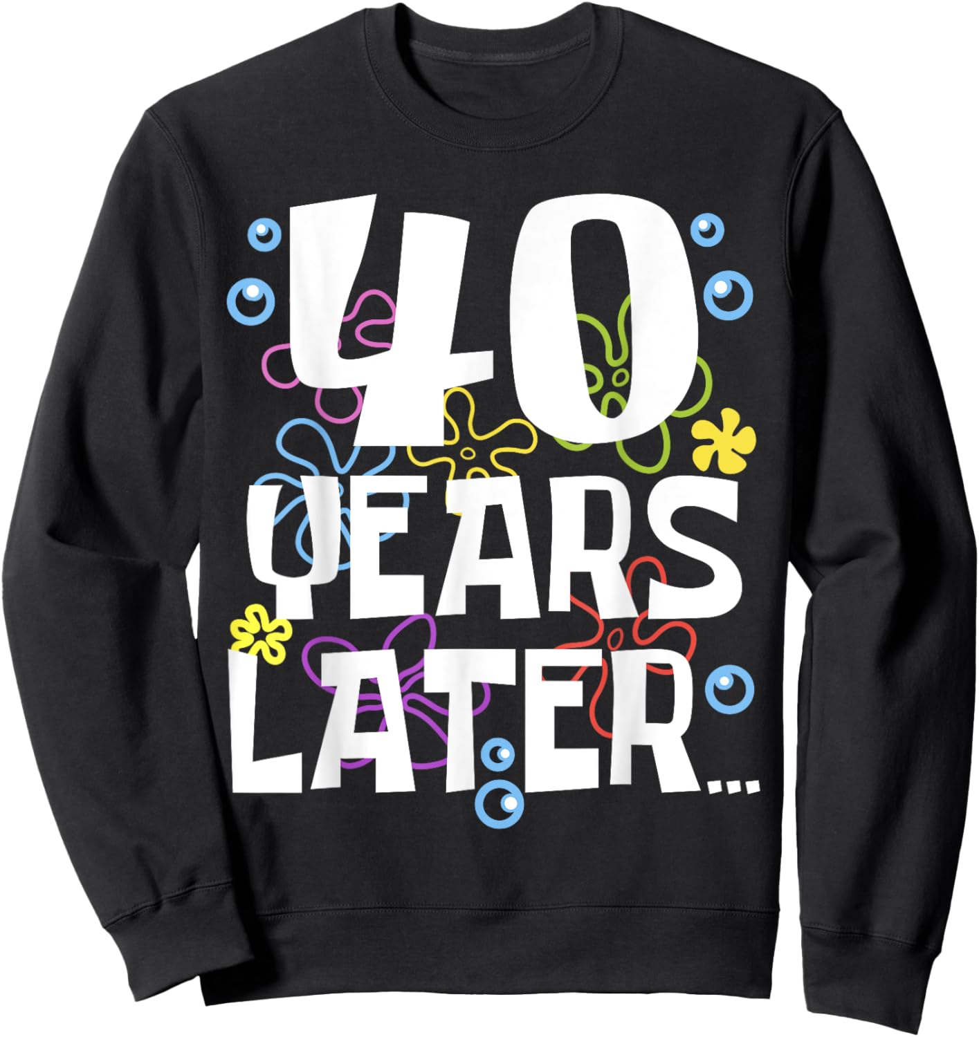 40 YEARS LATER 40 year Old Birthday Gifts Men Women Funny Sweatshirt - Sweatshirt | Black
