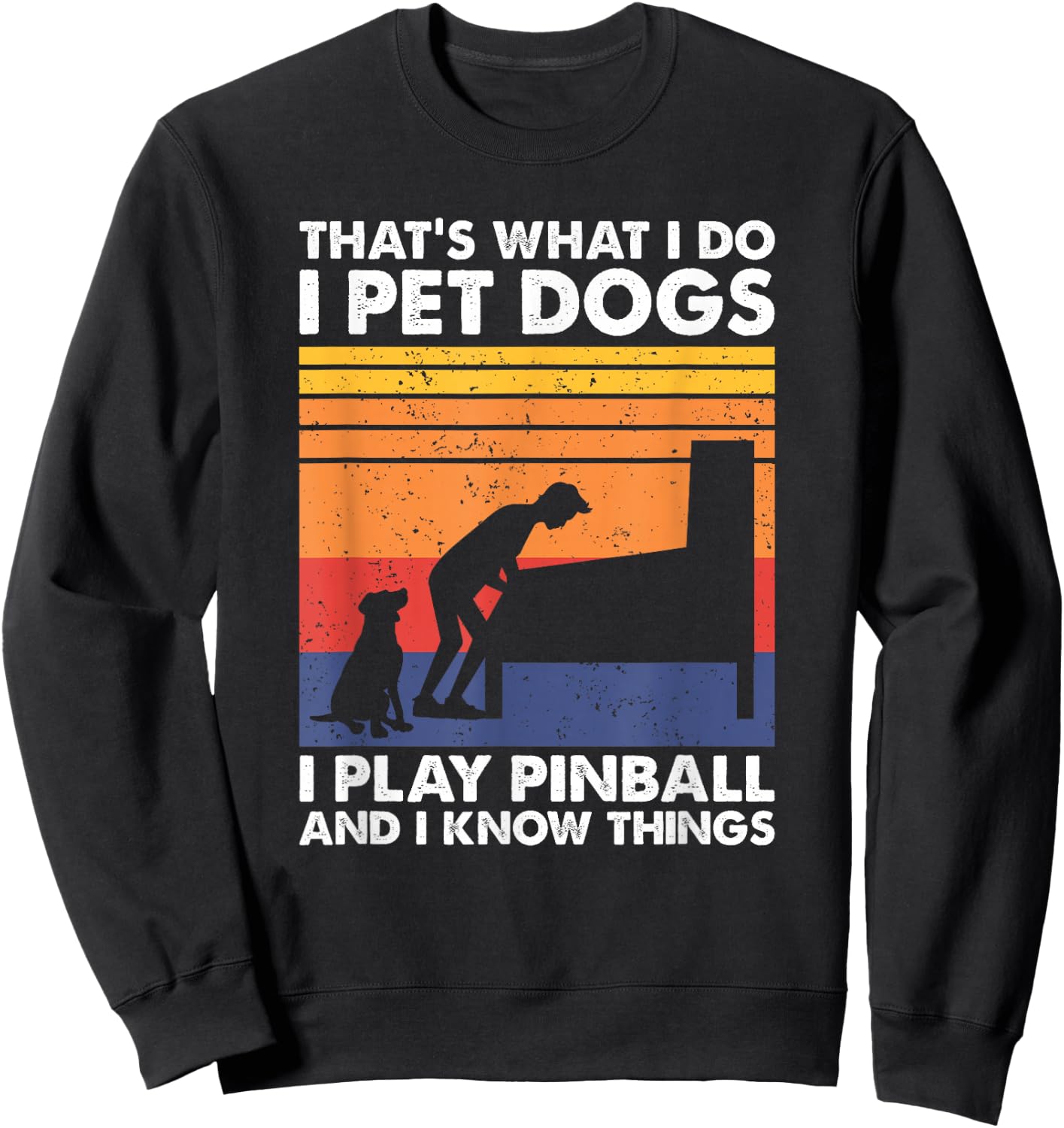 That's What I Do, Pinball Gamer & Dog Lover Sweatshirt - Sweatshirt | Black