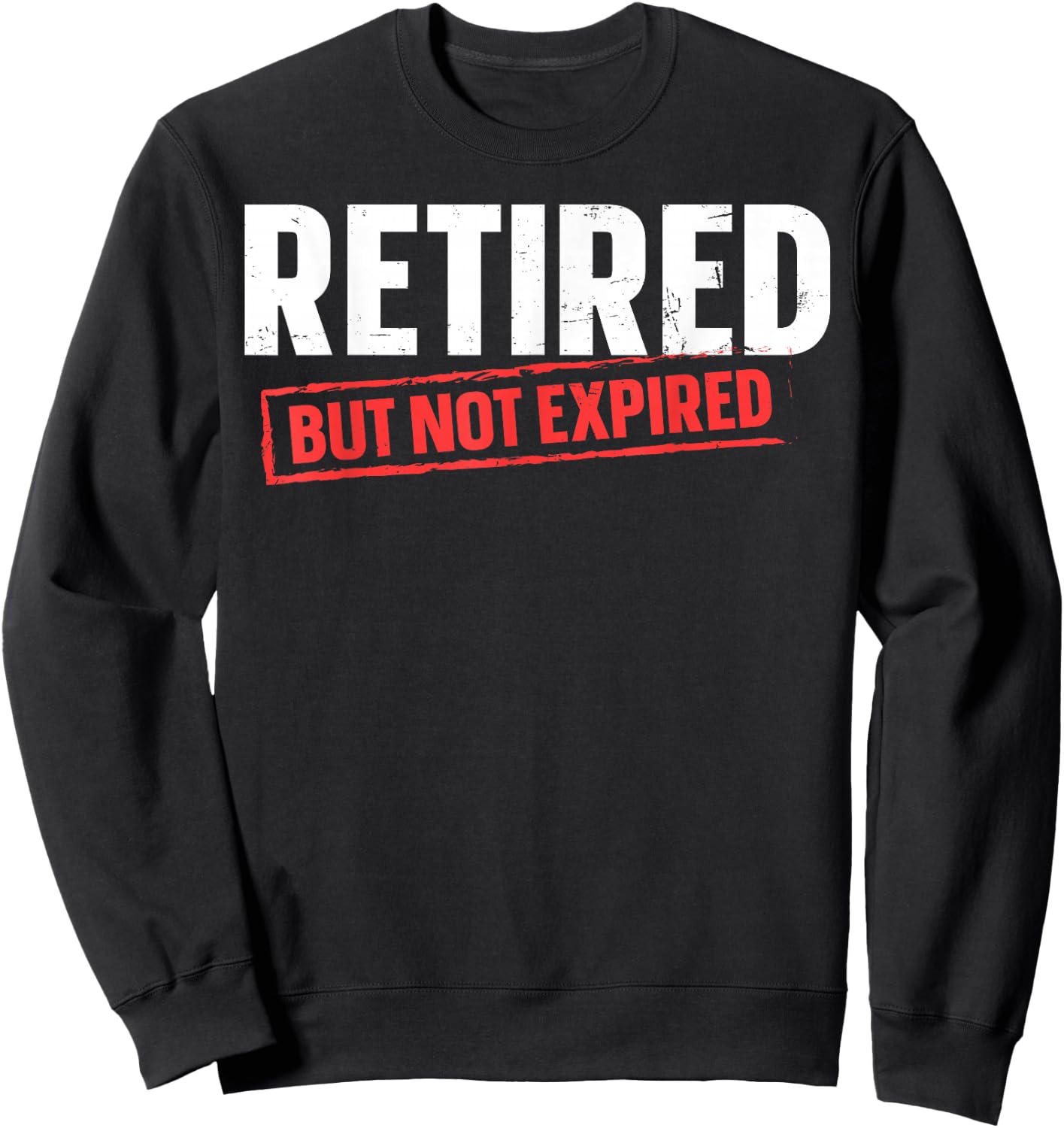 Retired But Not Expired Sweatshirt - Sweatshirt | Black