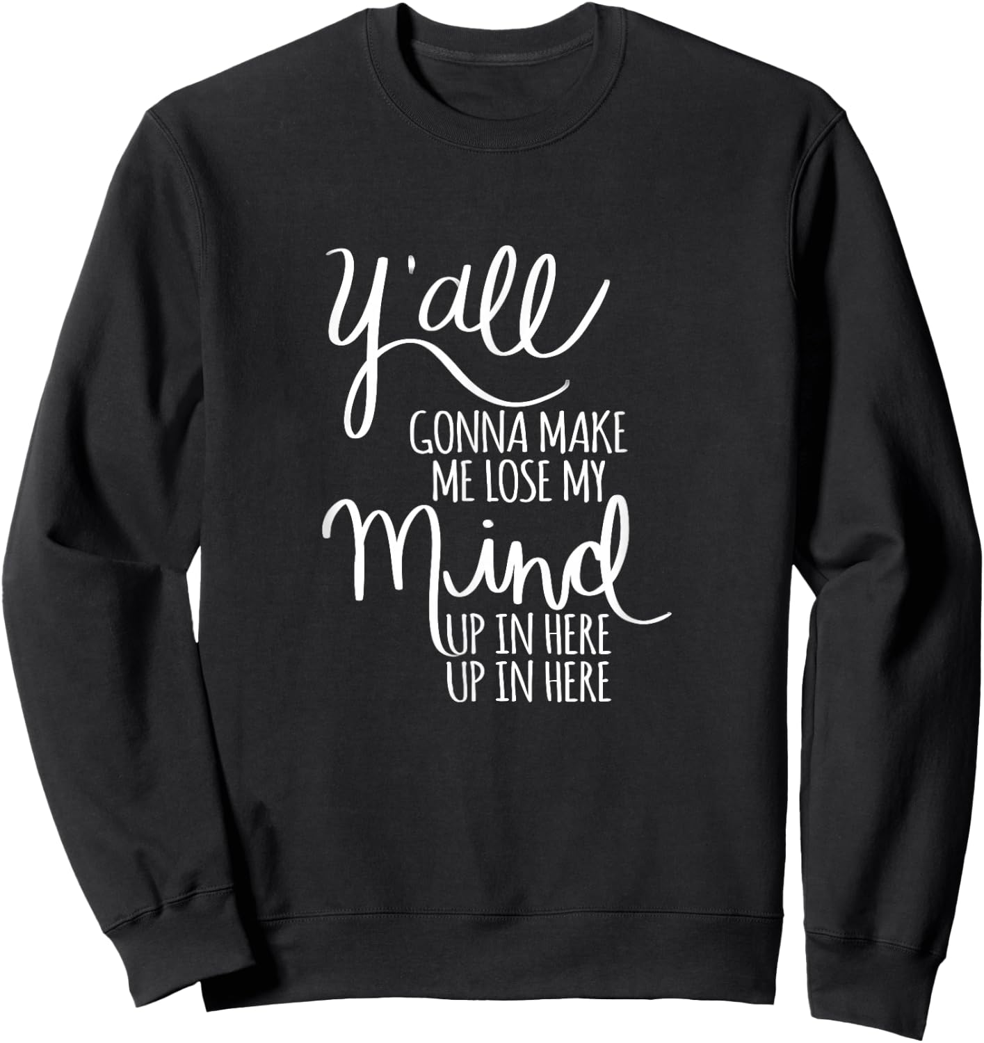 Y'all Gonna Make Me Lose My Mind Sweatshirt - Sweatshirt | Black