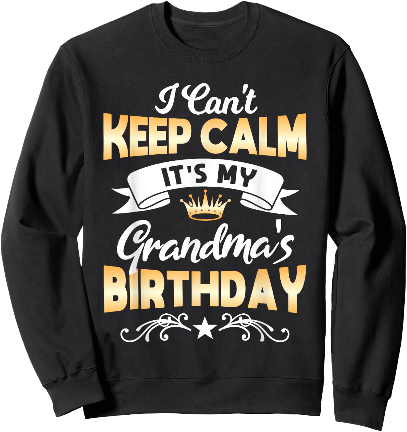 It's My Grandma's Birthday Shirt I Can't Keep Calm Grandma Sweatshirt - Sweatshirt | Black