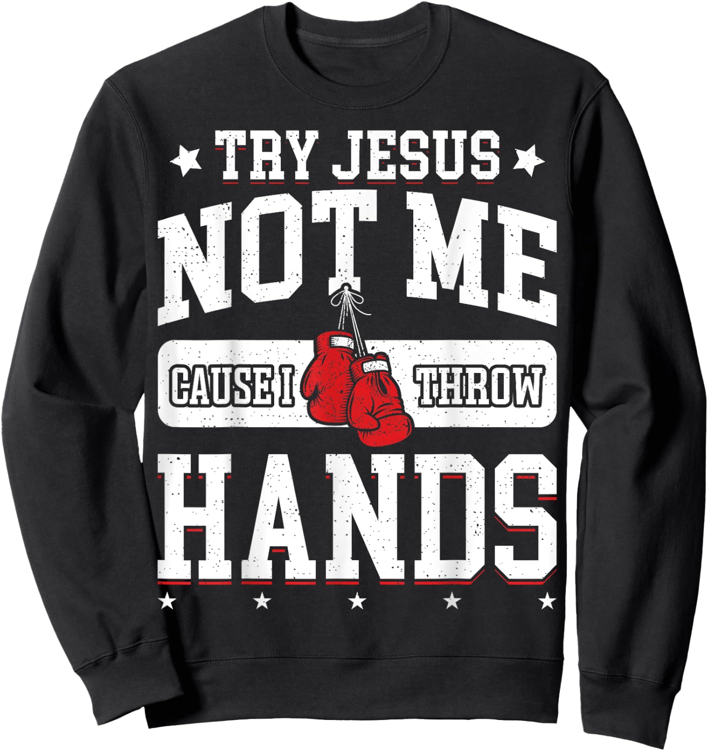 Try Jesus Not Me Cause I Throw Hands Funny Boxing MMA Fight Sweatshirt - Sweatshirt | Black